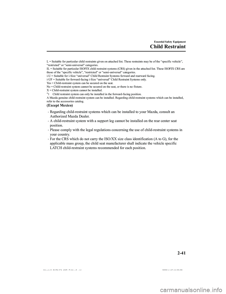 MAZDA MODEL 3-SEDAN 2020 Workshop Manual L = Suitable for particular child restraints given on attached list. These restraints may be  of the “specific vehicle”,
“restricted” or “semi-universal” categories.
IL = Suitable for part