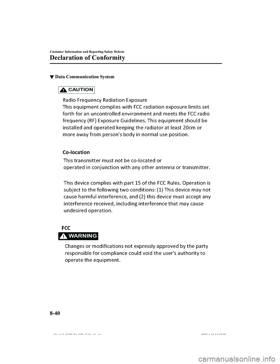MAZDA MODEL 3-SEDAN 2020 Owners Manual ▼Data Communication System
Customer Information and Reporting Safety Defects
Declaration of Conformity
8-40
Mazda3_8HZ1-EA-19G_Edition3_old
2020-1-15 14:30:08 MAZDA MODEL 3-SEDAN 2020 Owners Manual ▼Data Communication System
Customer Information and Reporting Safety Defects
Declaration of Conformity
8-40
Mazda3_8HZ1-EA-19G_Edition3_old
2020-1-15 14:30:08