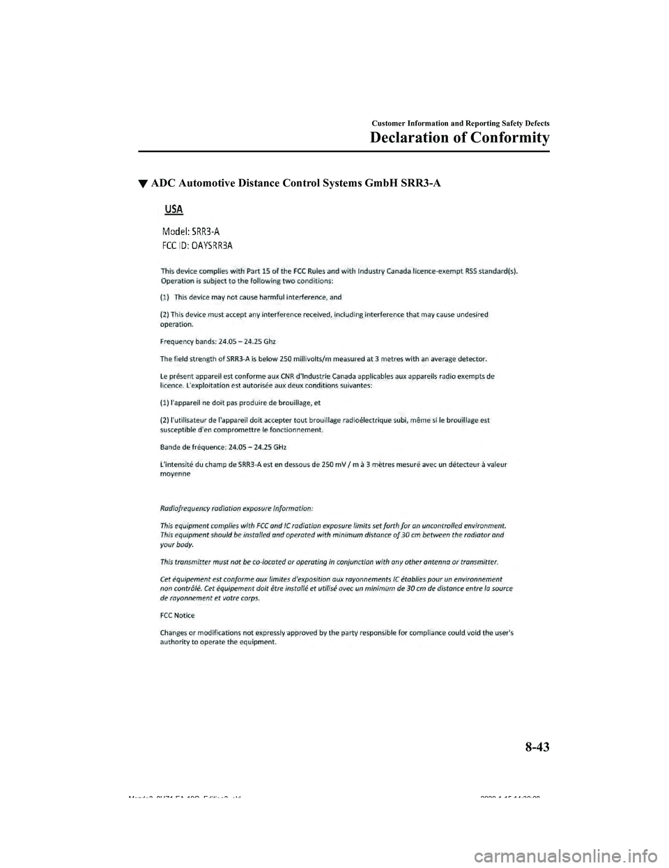 MAZDA MODEL 3-SEDAN 2020 Owners Manual ▼ADC Automotive Distance Co
ntrol Systems GmbH SRR3-A
Customer Information and Reporting Safety Defects
Declaration of Conformity
8-43
Mazda3_8HZ1-EA-19G_Edition3_old 2020-1-15 14:30:08 MAZDA MODEL 3-SEDAN 2020 Owners Manual ▼ADC Automotive Distance Co
ntrol Systems GmbH SRR3-A
Customer Information and Reporting Safety Defects
Declaration of Conformity
8-43
Mazda3_8HZ1-EA-19G_Edition3_old 2020-1-15 14:30:08