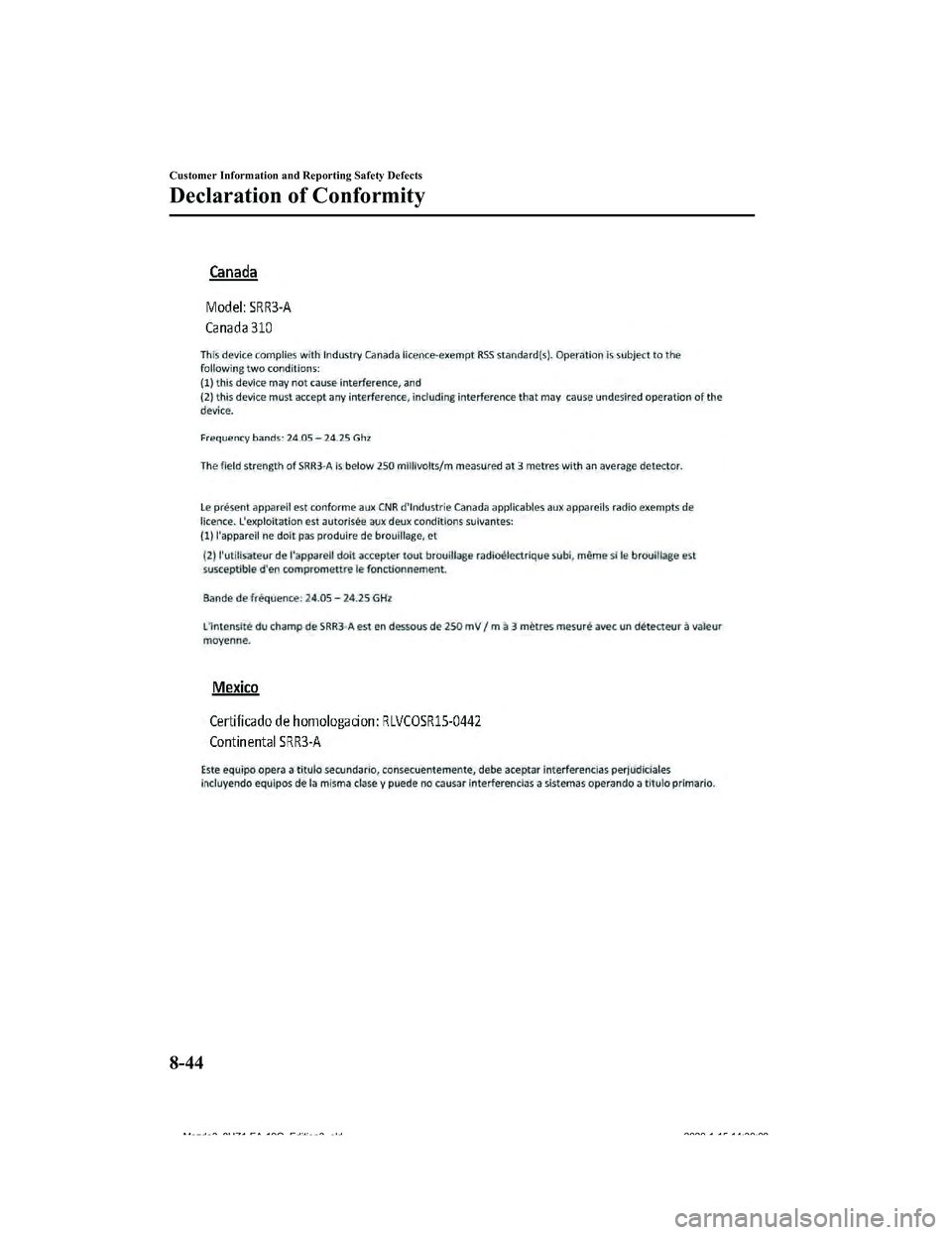 MAZDA MODEL 3-SEDAN 2020 Owners Manual Customer Information and Reporting Safety Defects
Declaration of Conformity
8-44
Mazda3_8HZ1-EA-19G_Edition3_old2020-1-15 14:30:08 MAZDA MODEL 3-SEDAN 2020 Owners Manual Customer Information and Reporting Safety Defects
Declaration of Conformity
8-44
Mazda3_8HZ1-EA-19G_Edition3_old2020-1-15 14:30:08