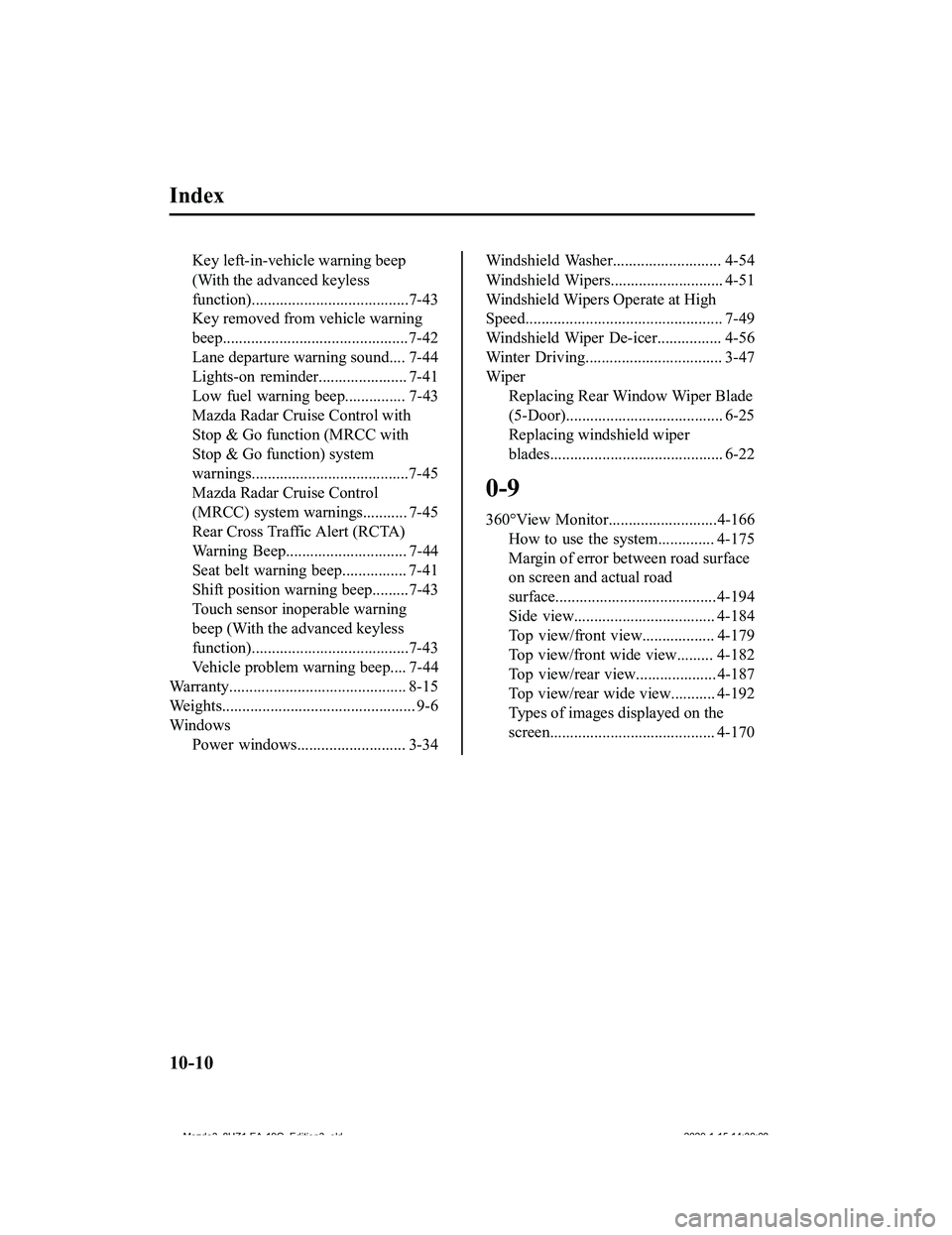 MAZDA MODEL 3-SEDAN 2020  Owners Manual Index
Key left-in-vehicle warning beep
(With the advanced keyless
function).......................................7-43
Key removed from vehicle warning
beep............................................
