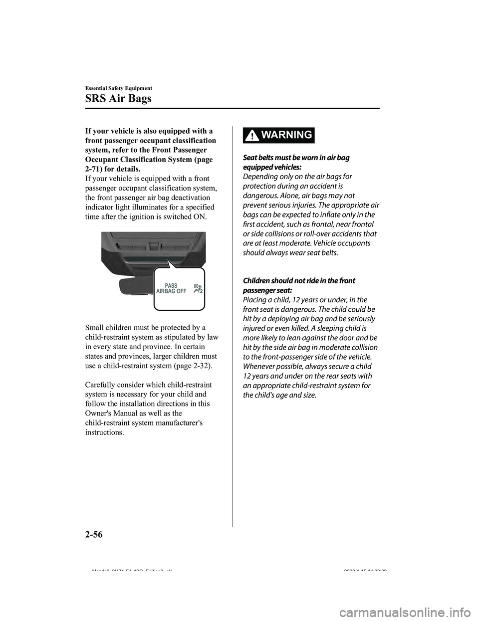 MAZDA MODEL 3-SEDAN 2020 Manual PDF If your vehicle is also equipped with a
front passenger occupant classification
system, refer to the Front Passenger
Occupant Classification System (page
2-71) for details.
If your vehicle is equipped