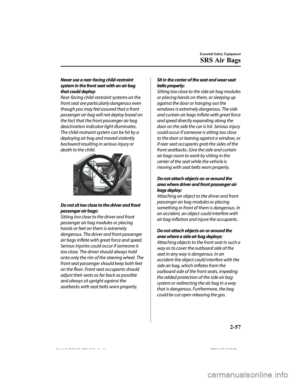 MAZDA MODEL 3-SEDAN 2020 Manual PDF Never use a rear-facing child-restraint
system in the front seat with an air bag
that could deploy:
Rear-facing child-restraint systems on the
front seat are particularly dangerous even
though you may