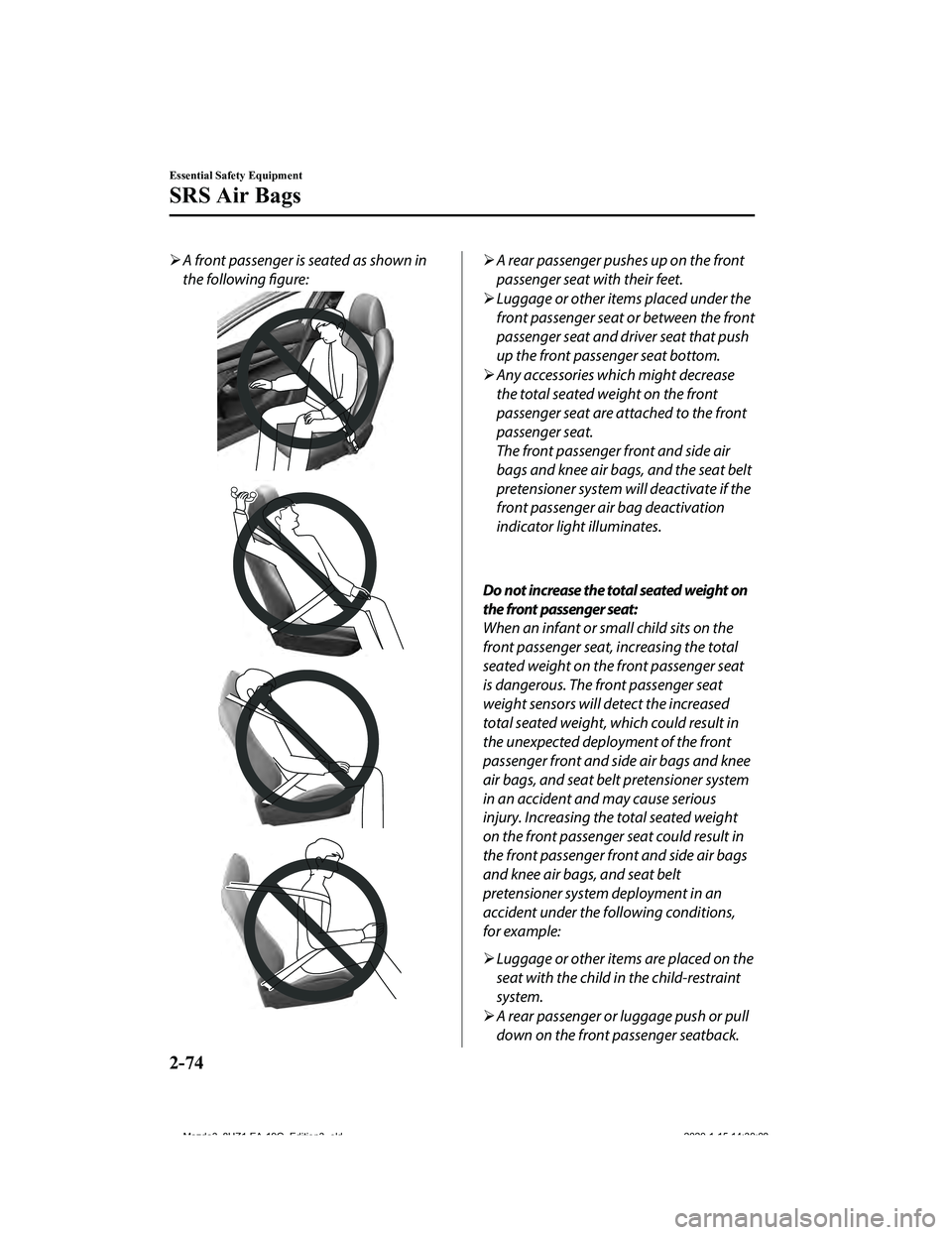 MAZDA MODEL 3-SEDAN 2020 Manual Online A front passenger is seated as shown in
the following figure:A rear passenger pushes up on the front
passenger seat with their feet.
 Luggage or other items placed under the
front passenger s