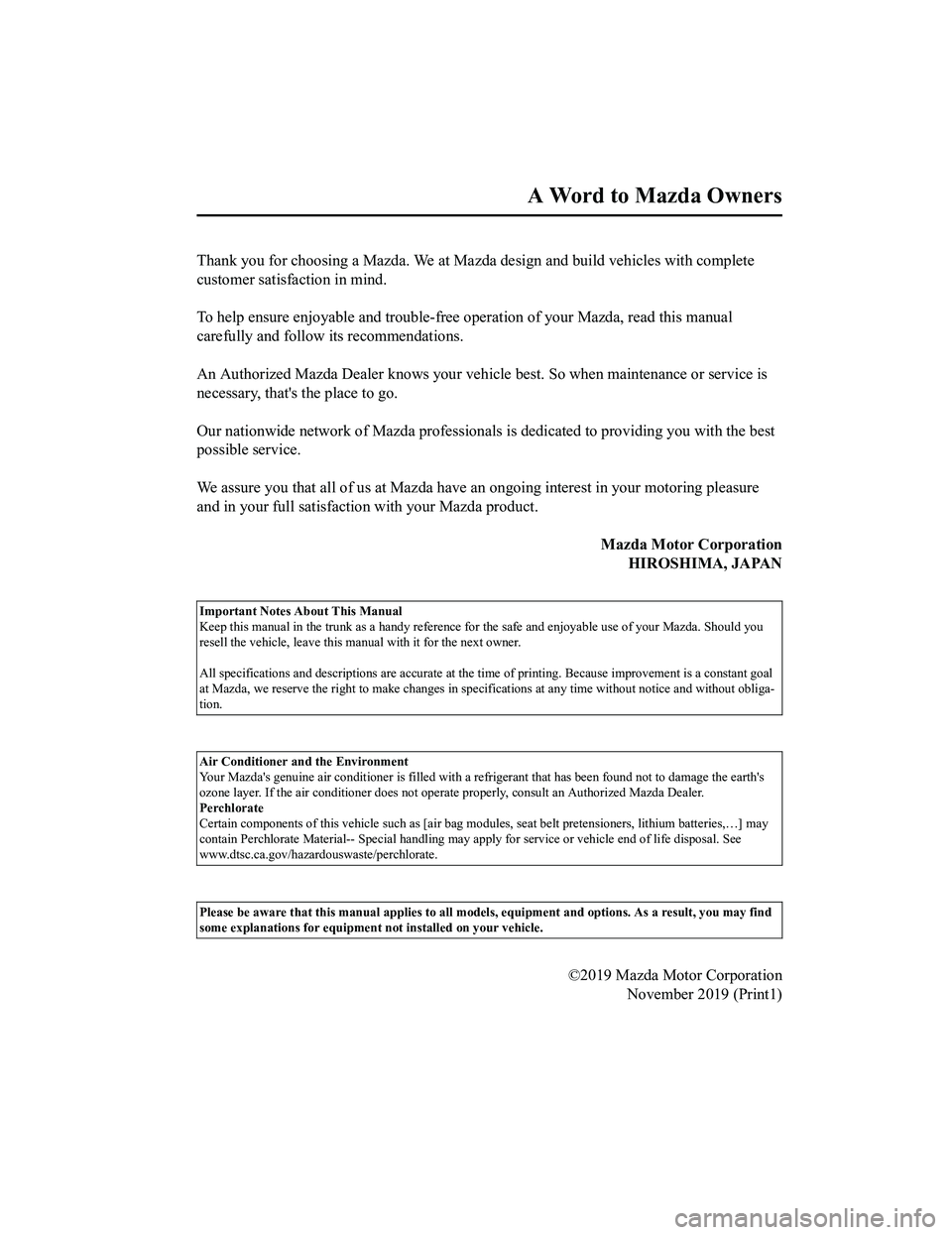 MAZDA MODEL MX-5 MIATA 2020  Owners Manual Thank you for choosing a Mazda. We at Mazda design and build vehicles with complete
customer satisfaction in mind.
 
To help ensure enjoyable and trouble-free operation of your Mazda, read this manual