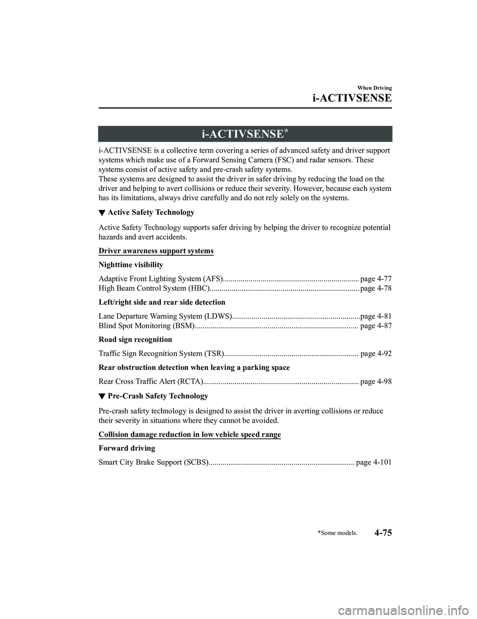 MAZDA MODEL MX-5 MIATA 2020  Owners Manual i-ACTIVSENSE*
i-ACTIVSENSE is a collective term covering a series of advanced safety and driver support
systems which make use of a Forward Sensing Camera (FSC) and radar sensors. These
systems consis