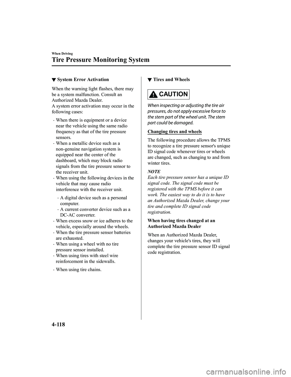 MAZDA MODEL MX-5 MIATA 2020 Owners Manual ▼System Error Activation
When the warning light flashes, there may
be a system malfunction. Consult an
Authorized Mazda Dealer.
A system error activation may occur in the
following cases:
When th MAZDA MODEL MX-5 MIATA 2020 Owners Manual ▼System Error Activation
When the warning light flashes, there may
be a system malfunction. Consult an
Authorized Mazda Dealer.
A system error activation may occur in the
following cases:
When th