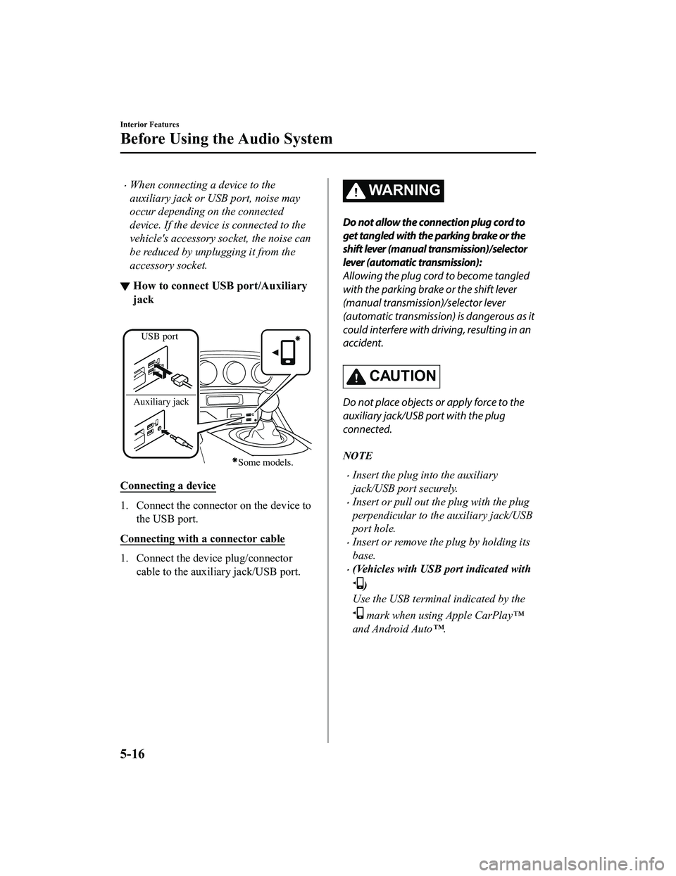 MAZDA MODEL MX-5 MIATA 2020 Owners Manual When connecting a device to the
auxiliary jack or USB port, noise may
occur depending on the connected
device. If the device is connected to the
vehicles accessory socket, the noise can
be reduced MAZDA MODEL MX-5 MIATA 2020 Owners Manual When connecting a device to the
auxiliary jack or USB port, noise may
occur depending on the connected
device. If the device is connected to the
vehicles accessory socket, the noise can
be reduced