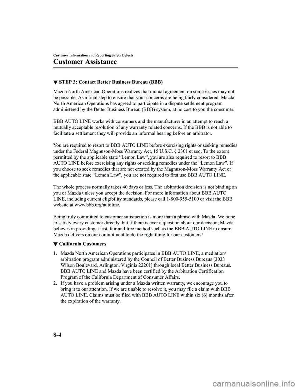 MAZDA MODEL MX-5 MIATA 2020  Owners Manual ▼STEP 3: Contact Better Business Bureau (BBB)
Mazda North American Operations realizes that mutual agreement 
on some issues may not
be possible. As a final step to ensure that your concerns are b e