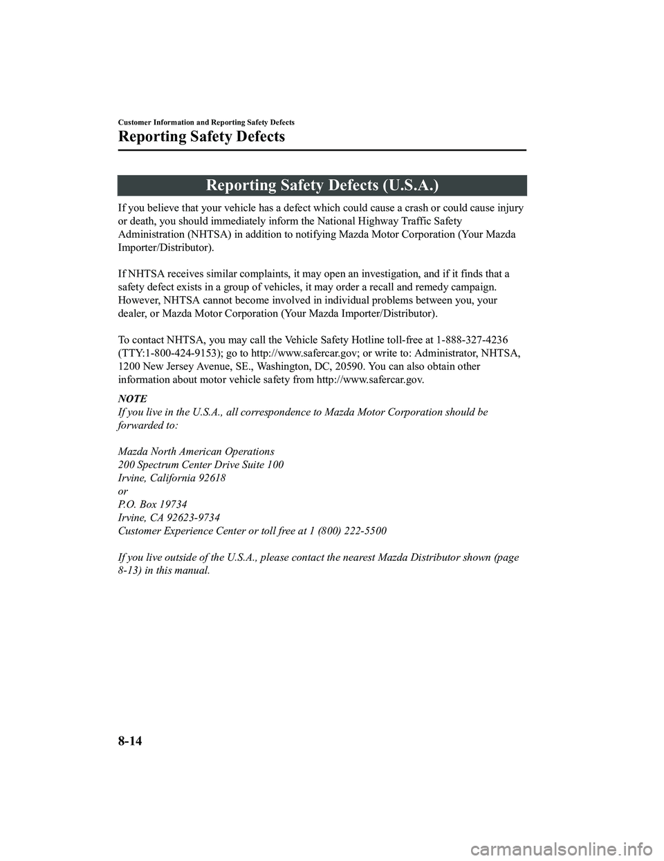 MAZDA MODEL MX-5 MIATA 2020  Owners Manual Reporting Safety Defects (U.S.A.)
If you believe that your vehicle has a defect which could cause a crash or could cause injury
or death, you should immediately inform the National Highway Tr affic Sa