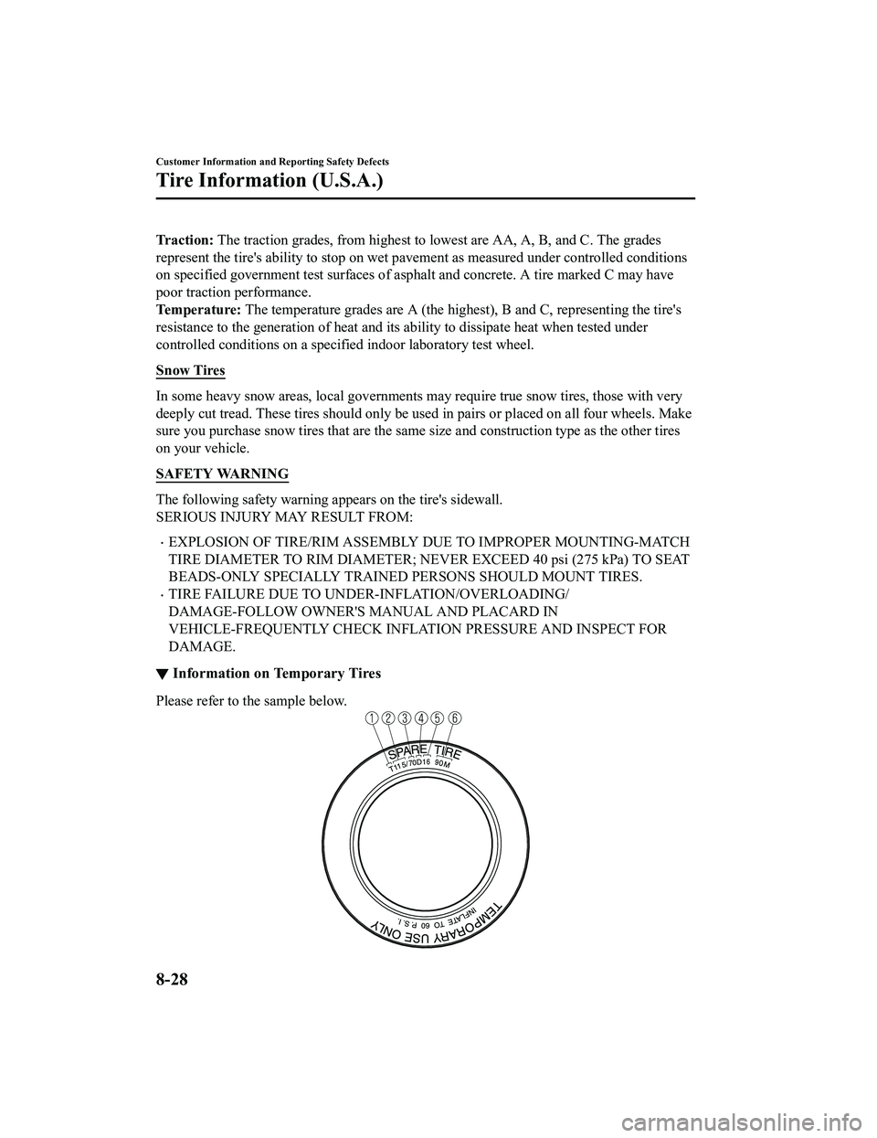 MAZDA MODEL MX-5 MIATA 2020  Owners Manual Traction: The traction grades, from highe st to lowest are AA, A, B, and C. The grades
represent the tire's ability to  stop on wet pavement as measure d under controlled conditions
on specified g