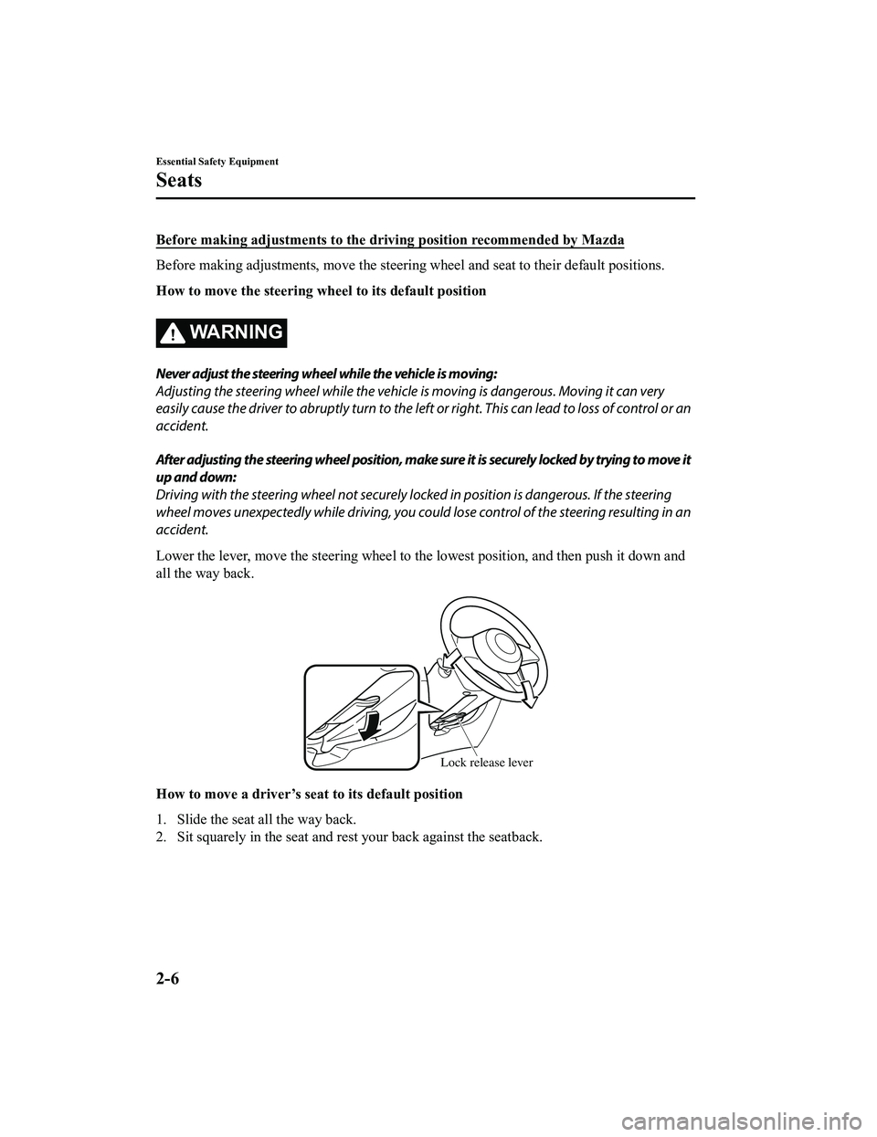 MAZDA MODEL MX-5 MIATA RF 2020  Owners Manual Before making adjustments to the driving position recommended by Mazda
Before making adjustments, move the steering wheel and seat to  their default positions.
How to move the steering wheel to its de