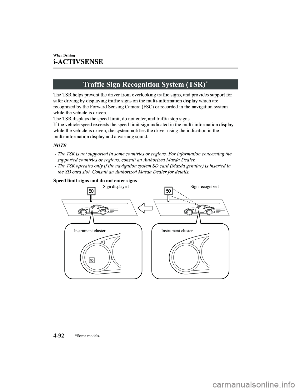MAZDA MODEL MX-5 MIATA RF 2020  Owners Manual Traffic Sign Recognition System (TSR)*
The TSR helps prevent the driver from overlooking traffic signs , and provides support for
safer driving by displaying traff ic signs on the multi-information di