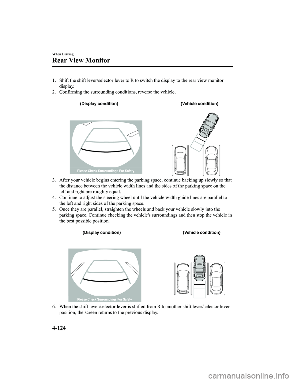 MAZDA MODEL MX-5 MIATA RF 2020 Owners Manual 1. Shift the shift lever/selector lever to R to switch the display to the rear view monitor
display.
2. Confirming the surrounding conditions, reverse the vehicle.
(Display condition) (Vehicle condi MAZDA MODEL MX-5 MIATA RF 2020 Owners Manual 1. Shift the shift lever/selector lever to R to switch the display to the rear view monitor
display.
2. Confirming the surrounding conditions, reverse the vehicle.
(Display condition) (Vehicle condi