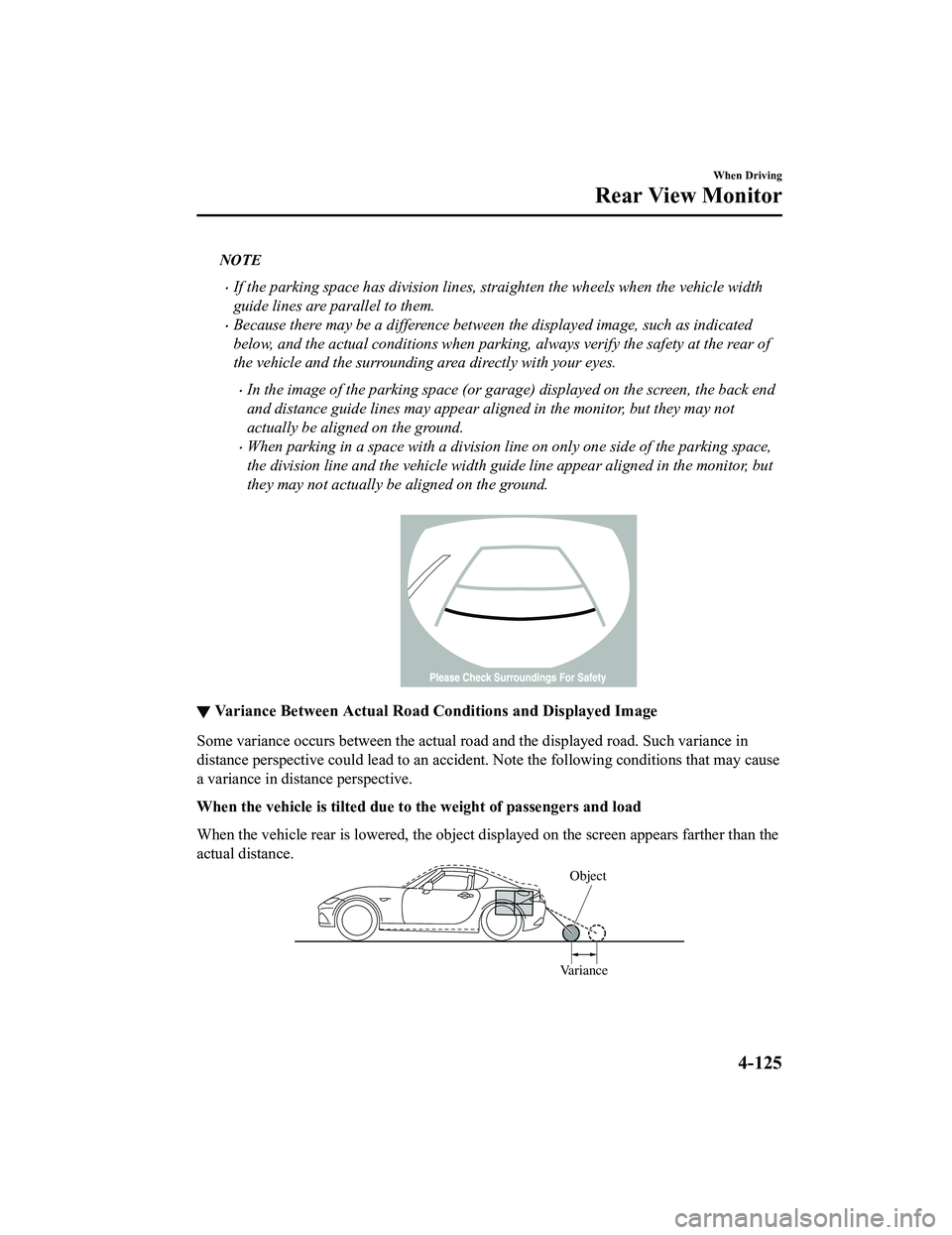 MAZDA MODEL MX-5 MIATA RF 2020 Owners Manual NOTE
If the parking space has division lines, straighten the wheels when the vehicle width
guide lines are parallel to them.
Because there may be a difference between the displayed image, such a MAZDA MODEL MX-5 MIATA RF 2020 Owners Manual NOTE
If the parking space has division lines, straighten the wheels when the vehicle width
guide lines are parallel to them.
Because there may be a difference between the displayed image, such a