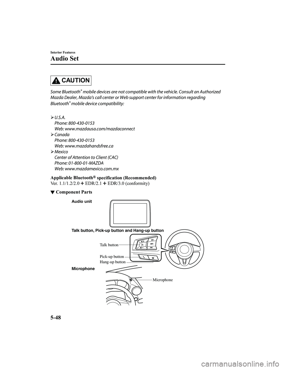 MAZDA MODEL MX-5 MIATA RF 2020 Owners Manual CAUTION
Some Bluetooth® mobile devices are not compatible with the vehicle. Consult an Authorized
Mazda Dealer, Mazda's call center or Web support center for information regarding
Bluetooth
® m MAZDA MODEL MX-5 MIATA RF 2020 Owners Manual CAUTION
Some Bluetooth® mobile devices are not compatible with the vehicle. Consult an Authorized
Mazda Dealer, Mazda's call center or Web support center for information regarding
Bluetooth
® m