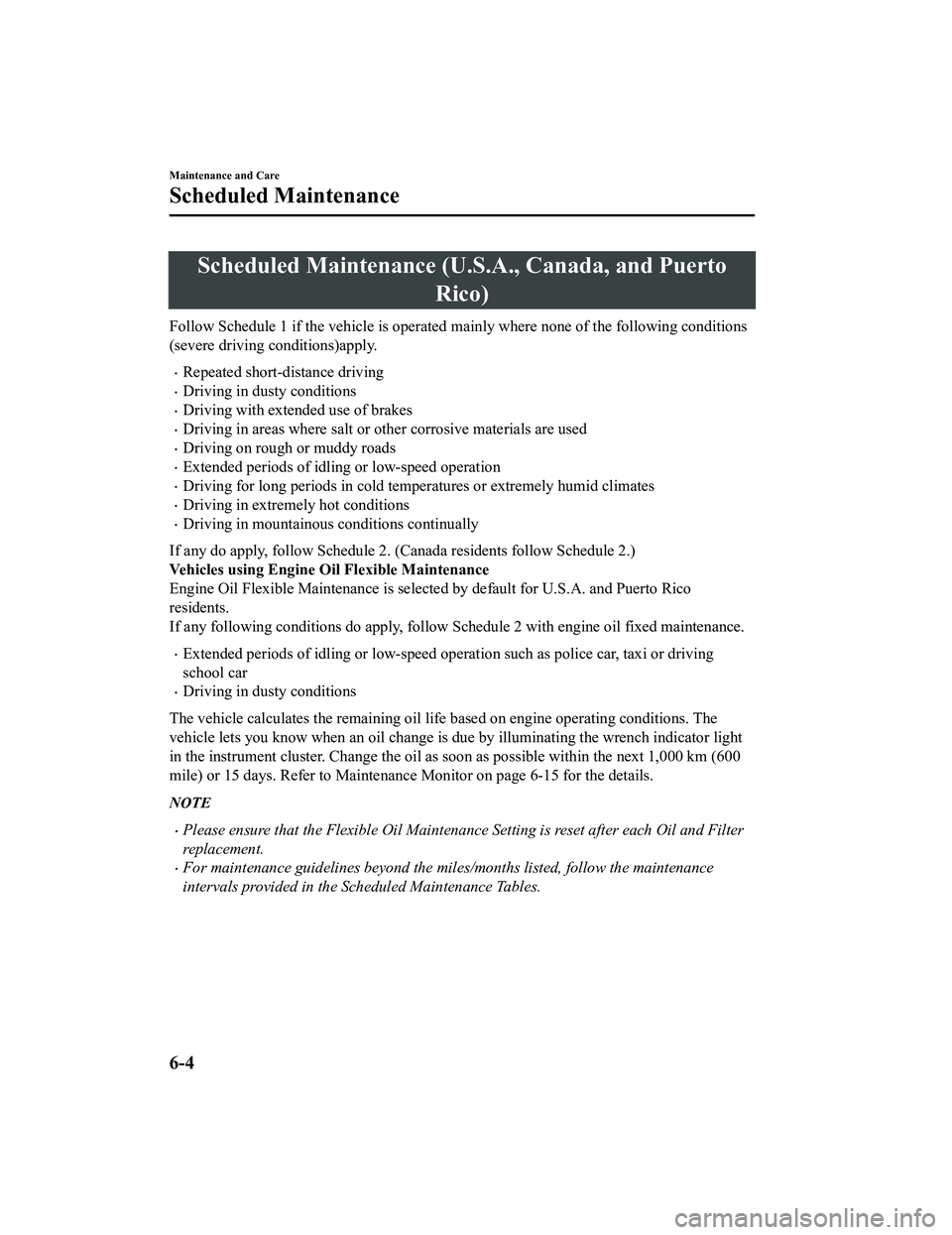 MAZDA MODEL MX-5 MIATA RF 2020 Owners Manual Scheduled Maintenance (U.S.A., Canada, and Puerto
Rico)
Follow Schedule 1 if the vehicle is operated mainly where none of the following conditions
(severe driving conditions)apply.
Repeated short- MAZDA MODEL MX-5 MIATA RF 2020 Owners Manual Scheduled Maintenance (U.S.A., Canada, and Puerto
Rico)
Follow Schedule 1 if the vehicle is operated mainly where none of the following conditions
(severe driving conditions)apply.
Repeated short-
