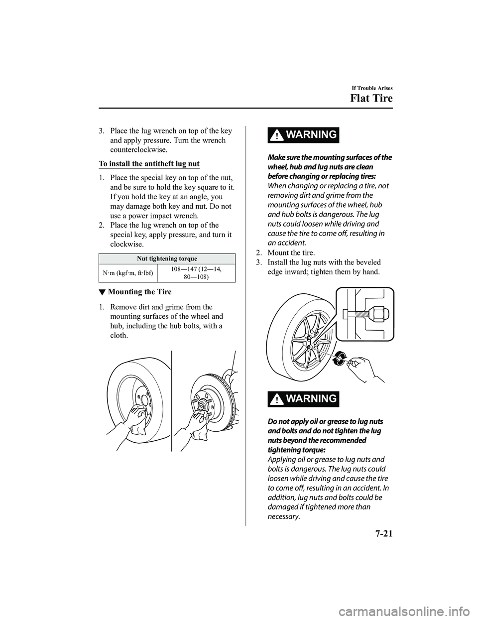 MAZDA MODEL MX-5 MIATA RF 2020  Owners Manual 3. Place the lug wrench on top of the keyand apply pressure. Turn the wrench
counterclockwise.
To install the antitheft lug nut
1. Place the special key on top of the nut, and be sure to hold the key 