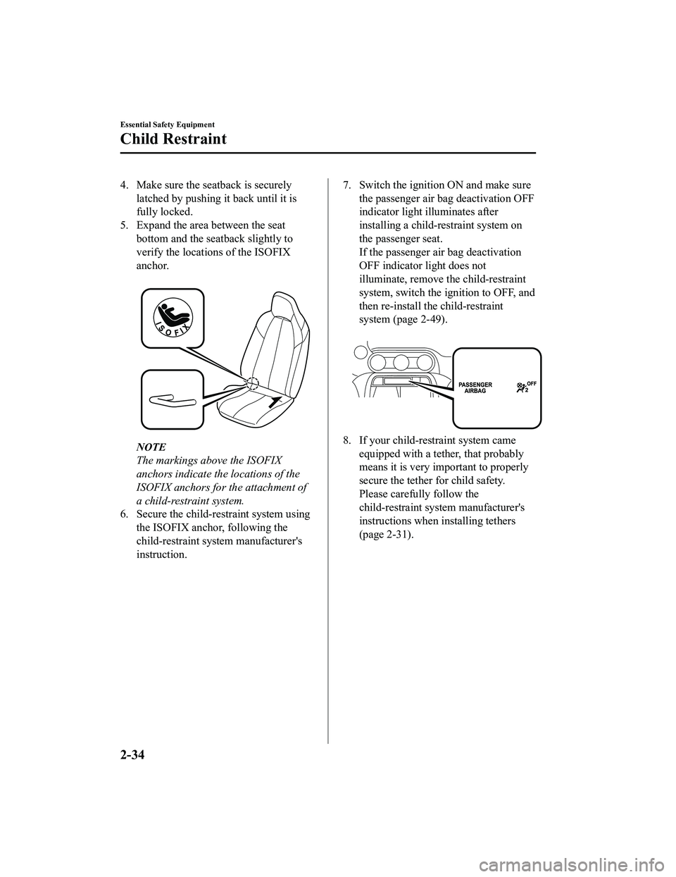 MAZDA MODEL MX-5 MIATA RF 2020  Owners Manual 4. Make sure the seatback is securelylatched by pushing it back until it is
fully locked.
5. Expand the area between the seat bottom and the seatback slightly to
verify the locati ons of the ISOFIX
an