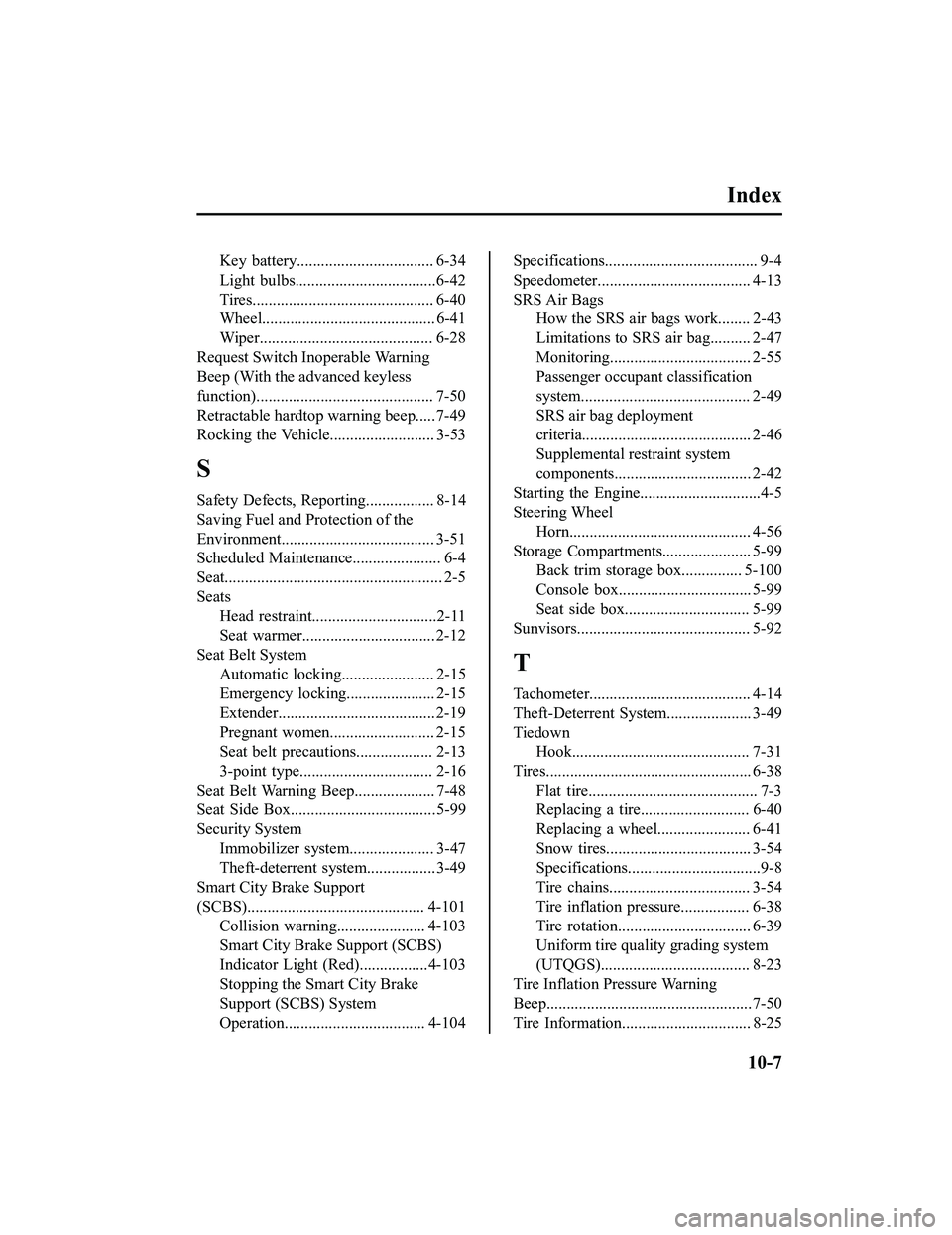 MAZDA MODEL MX-5 MIATA RF 2020  Owners Manual Index
Key  battery.................................. 6-34
Light  bulbs...................................6-42
Tires............................................. 6-40
Wheel.............................