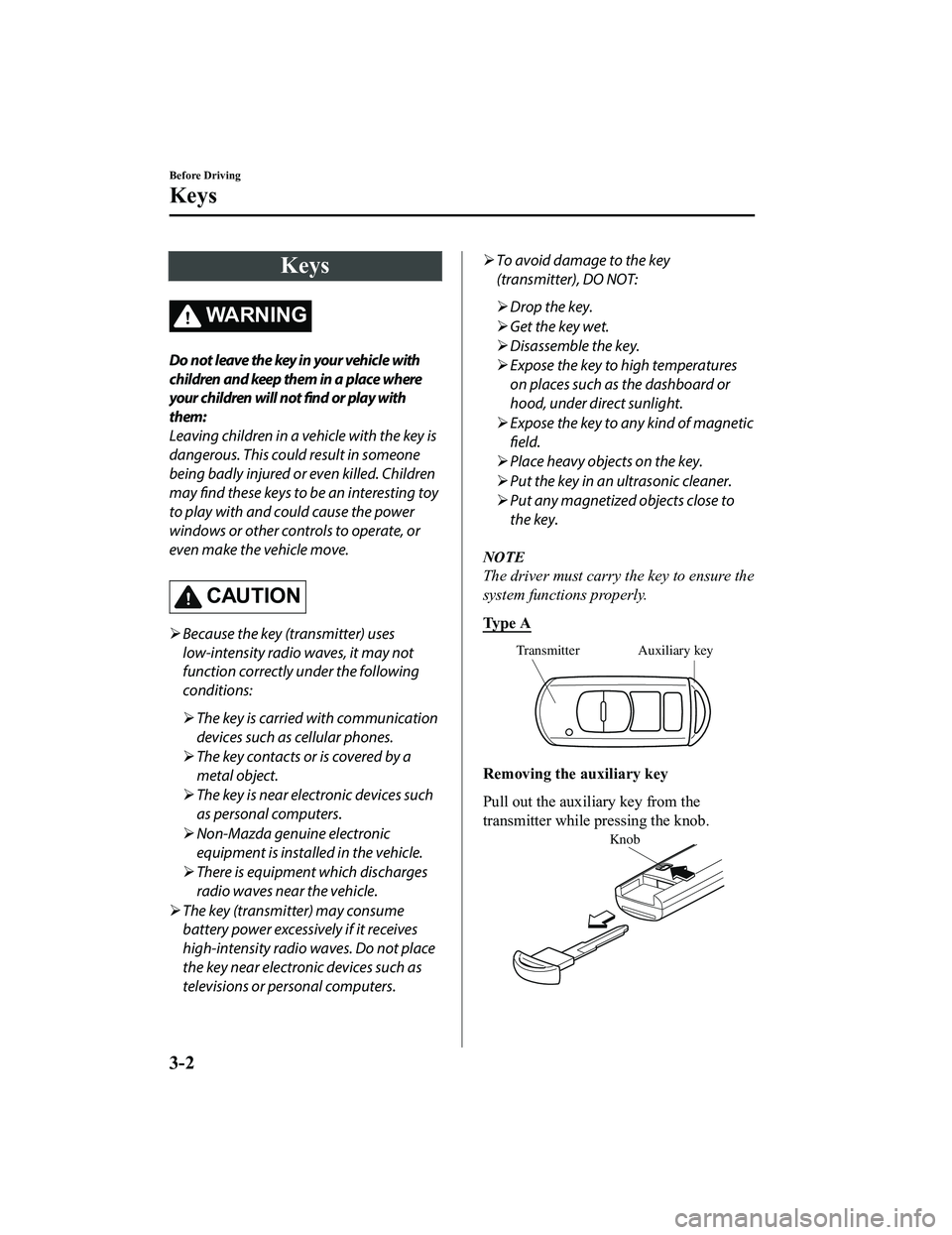 MAZDA MODEL MX-5 MIATA RF 2020 Manual PDF Keys
WA R N I N G
Do not leave the key in your vehicle with
children and keep them in a place where
your children will not find or play with
them:
Leaving children in a vehicle with the key is
dangero MAZDA MODEL MX-5 MIATA RF 2020 Manual PDF Keys
WA R N I N G
Do not leave the key in your vehicle with
children and keep them in a place where
your children will not find or play with
them:
Leaving children in a vehicle with the key is
dangero