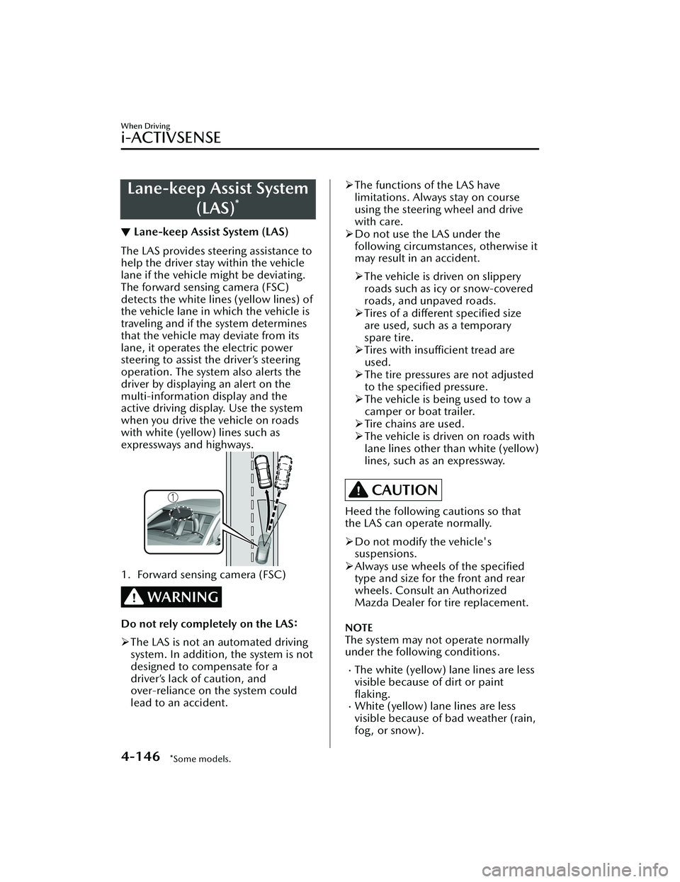 MAZDA MODEL CX-30 2020  Owners Manual Lane-keep Assist System(LAS)
*
▼Lane-keep Assist System (LAS)
The LAS provides steering assistance to
help the driver stay within the vehicle
lane if the vehicle might be deviating.
The forward sens