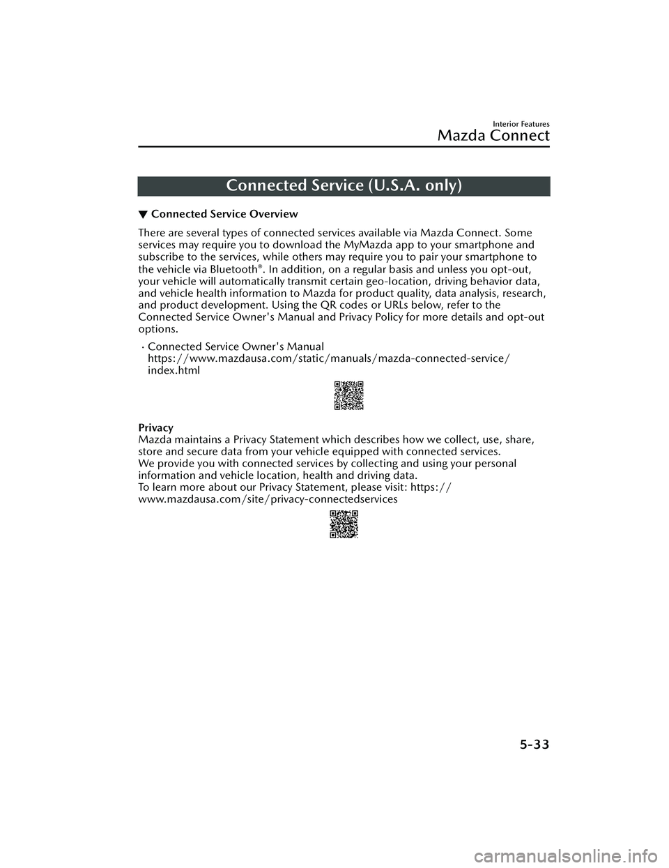 MAZDA MODEL CX-30 2020 Owners Manual Connected Service (U.S.A. only)
▼Connected Service Overview
There are several types of connected services available via Mazda Connect. Some
services may require you to download the MyMazda app to yo MAZDA MODEL CX-30 2020 Owners Manual Connected Service (U.S.A. only)
▼Connected Service Overview
There are several types of connected services available via Mazda Connect. Some
services may require you to download the MyMazda app to yo