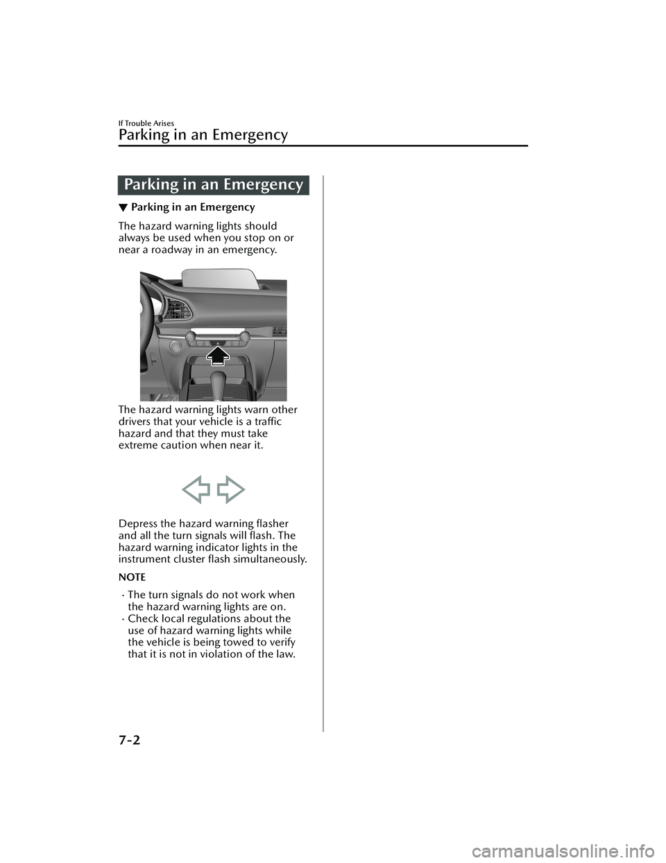 MAZDA MODEL CX-30 2020 Owners Guide Parking in an Emergency
▼Parking in an Emergency
The hazard warning lights should
always be used when you stop on or
near a roadway in an emergency.
The hazard warning lights warn other
drivers th MAZDA MODEL CX-30 2020 Owners Guide Parking in an Emergency
▼Parking in an Emergency
The hazard warning lights should
always be used when you stop on or
near a roadway in an emergency.
The hazard warning lights warn other
drivers th