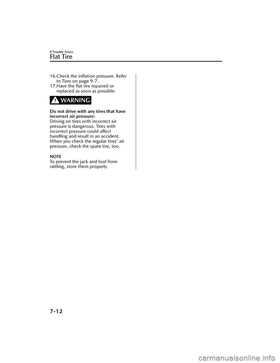 MAZDA MODEL CX-30 2020 Owners Manual 16.Check the inflation pressure. Referto Tires on page 9-7.
17.Have the flat tire repaired or replaced as soon as possible.
WARNING
Do not drive with any tires that have
incorrect air pressure:
Driv MAZDA MODEL CX-30 2020 Owners Manual 16.Check the inflation pressure. Referto Tires on page 9-7.
17.Have the flat tire repaired or replaced as soon as possible.
WARNING
Do not drive with any tires that have
incorrect air pressure:
Driv