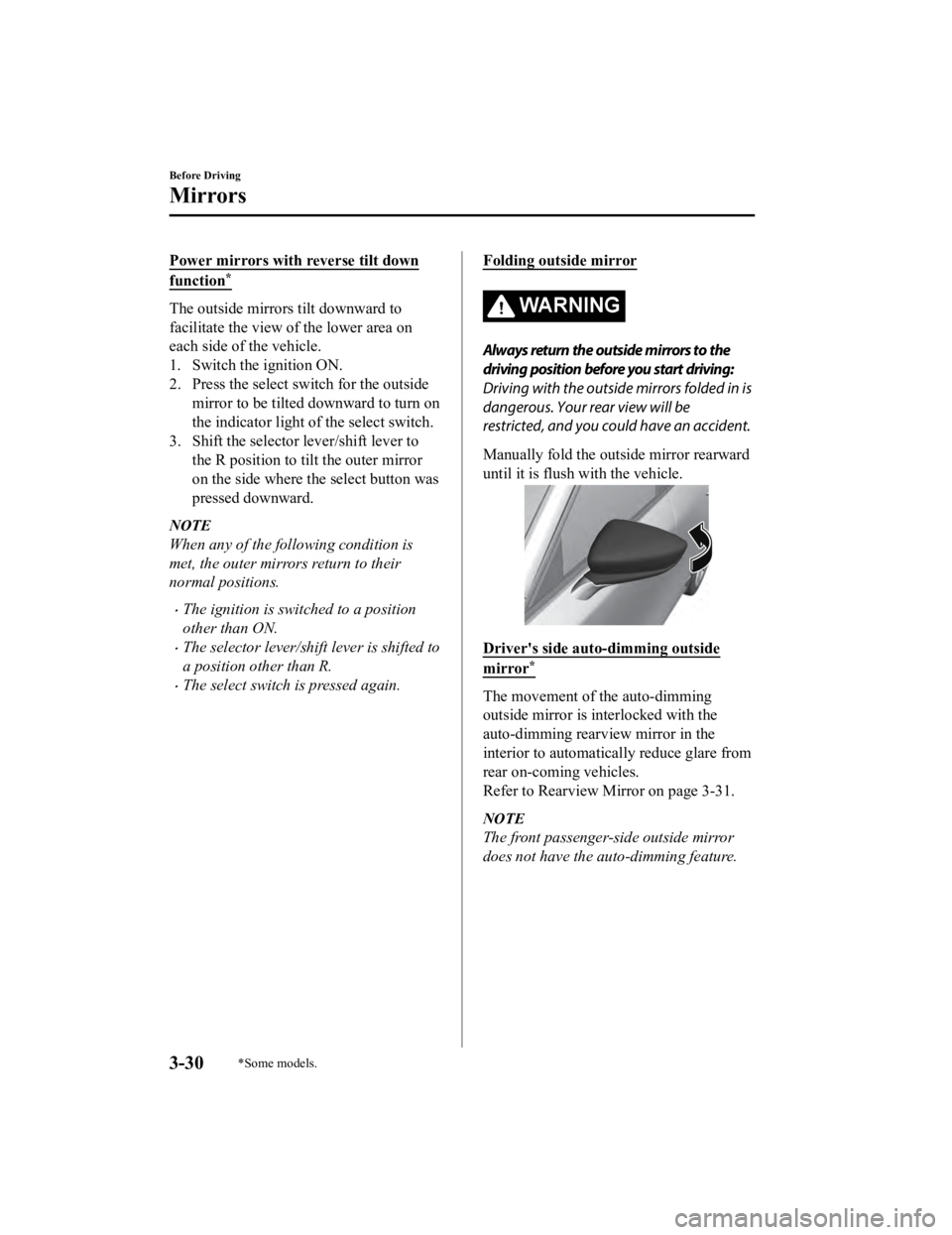 MAZDA MODEL 3 SEDAN 2019 Owners Manual Power mirrors with reverse tilt down
function*
The outside mirrors tilt downward to
facilitate the view of the lower area on
each side of the vehicle.
1. Switch the ignition ON.
2. Press the select sw MAZDA MODEL 3 SEDAN 2019 Owners Manual Power mirrors with reverse tilt down
function*
The outside mirrors tilt downward to
facilitate the view of the lower area on
each side of the vehicle.
1. Switch the ignition ON.
2. Press the select sw