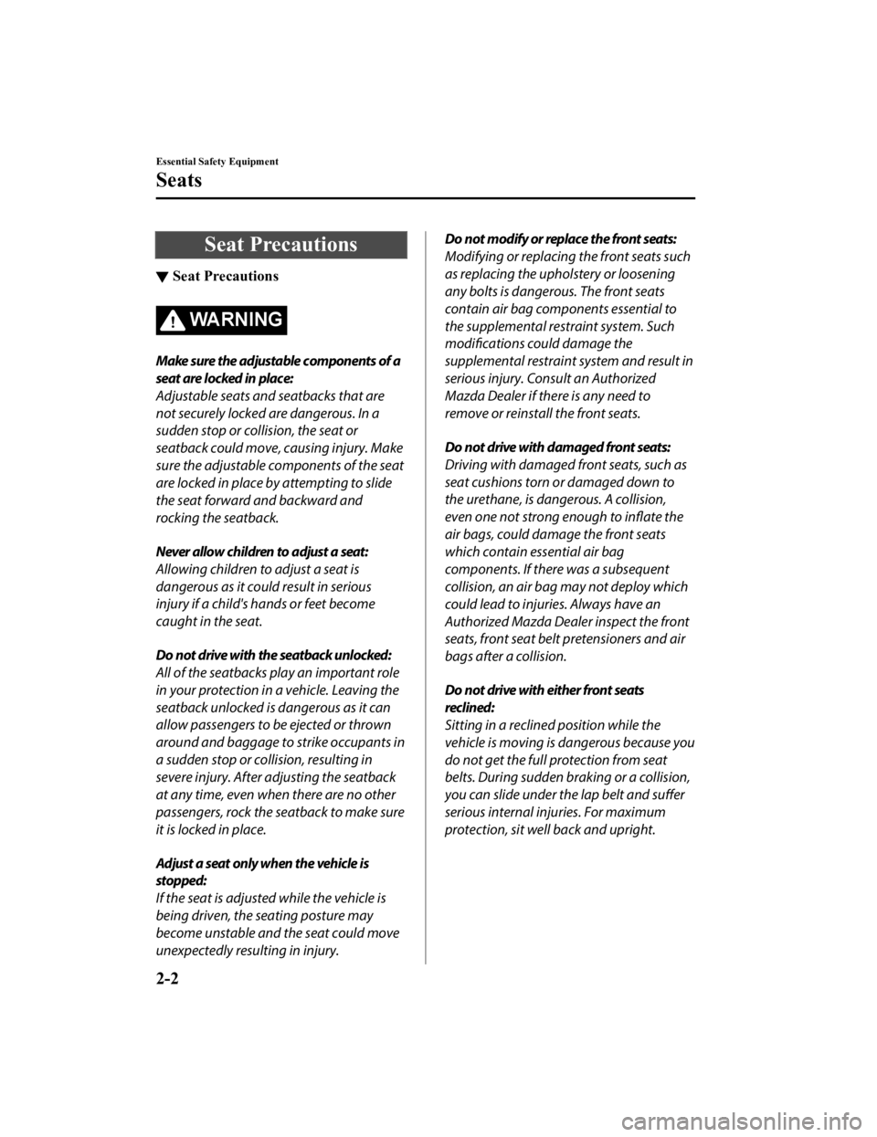 MAZDA MODEL 3 SEDAN 2019  Owners Manual Seat Precautions
▼Seat Precautions
WA R N I N G
Make sure the adjustable components of a
seat are locked in place:
Adjustable seats and seatbacks that are
not securely locked are dangerous. In a
sud
