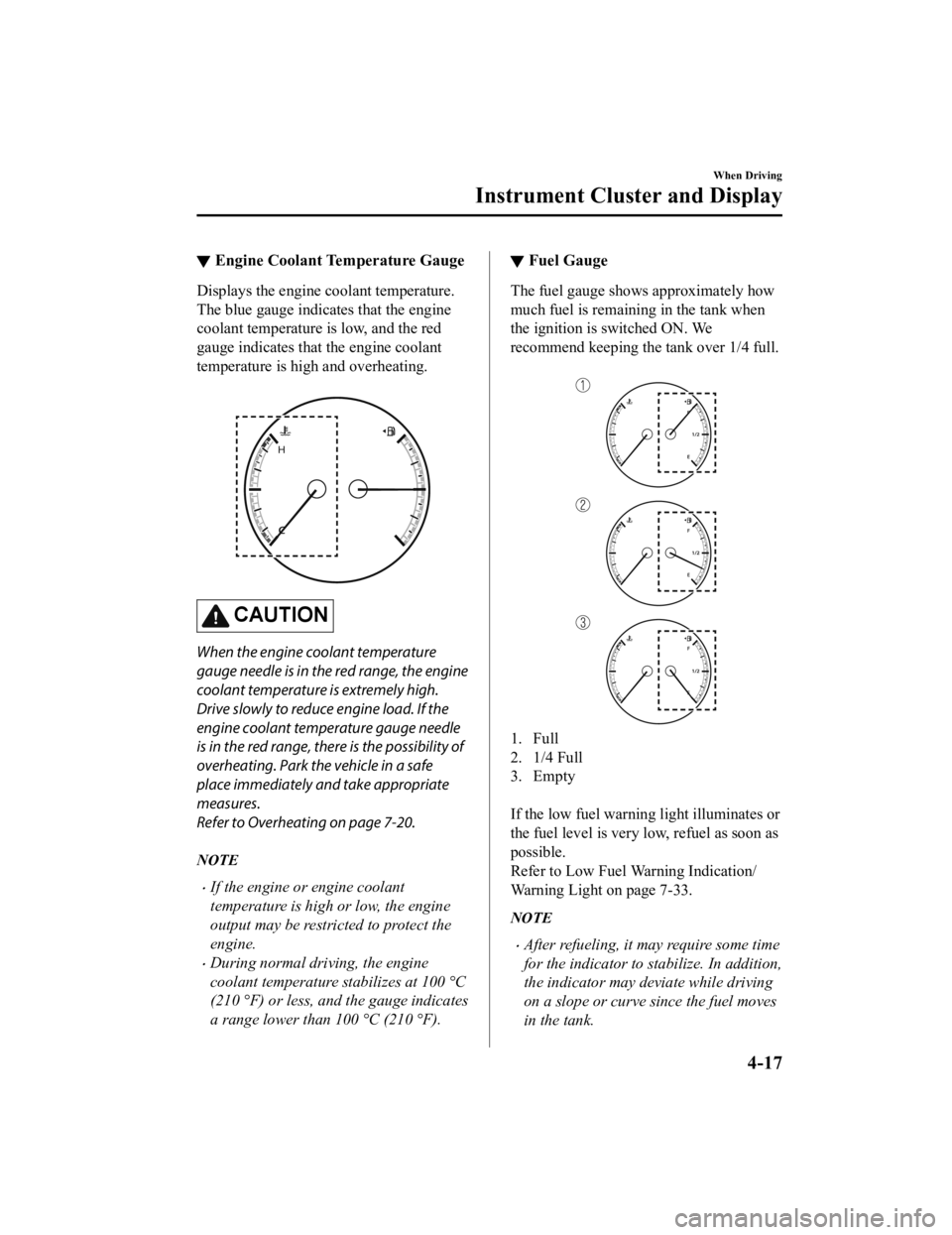 MAZDA MODEL 3 SEDAN 2019 User Guide ▼Engine Coolant Temperature Gauge
Displays the engine coolant temperature.
The blue gauge indicates that the engine
coolant temperature is low, and the red
gauge indicates that the engine coolant
te