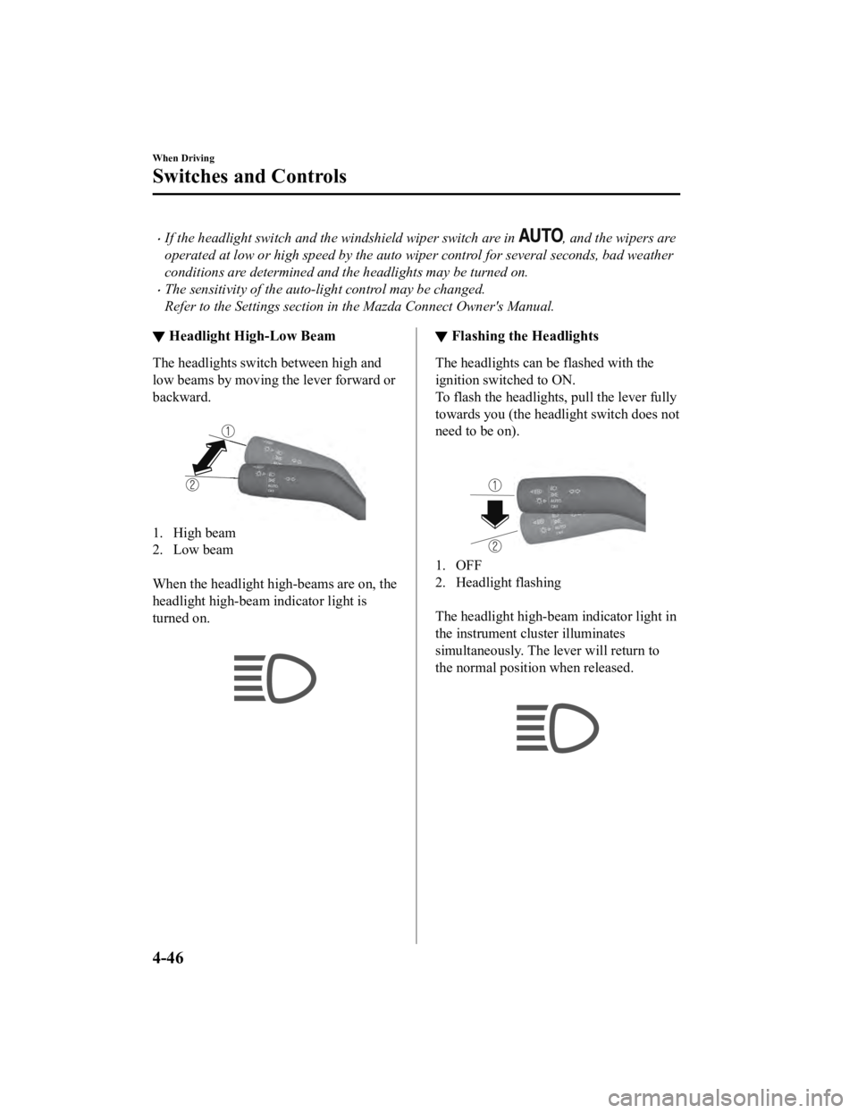 MAZDA MODEL 3 SEDAN 2019 Owners Manual If the headlight switch and the windshield wiper switch are in , and the wipers are
operated at low or high speed by the auto wiper control for several seconds, bad weather
conditions are determine MAZDA MODEL 3 SEDAN 2019 Owners Manual If the headlight switch and the windshield wiper switch are in , and the wipers are
operated at low or high speed by the auto wiper control for several seconds, bad weather
conditions are determine