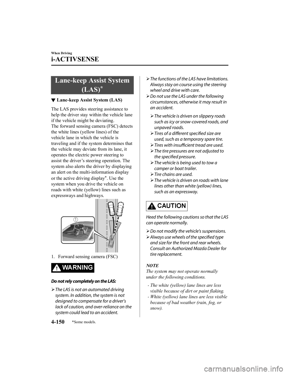 MAZDA MODEL 3 SEDAN 2019  Owners Manual Lane-keep Assist System(LAS)
*
▼Lane-keep Assist System (LAS)
The LAS provides steering assistance to
help the driver stay within the vehicle lane
if the vehicle might be deviating.
The forward sens