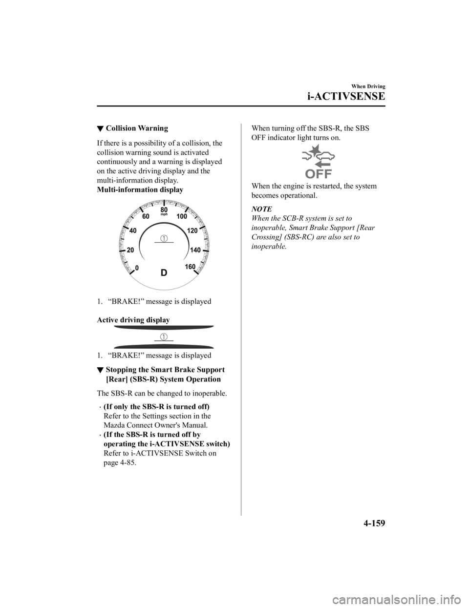 MAZDA MODEL 3 SEDAN 2019 Manual PDF ▼Collision Warning
If there is a possibility of a collision, the
collision warning sound is activated
continuously and a warning is displayed
on the active driving display and the
multi-information 