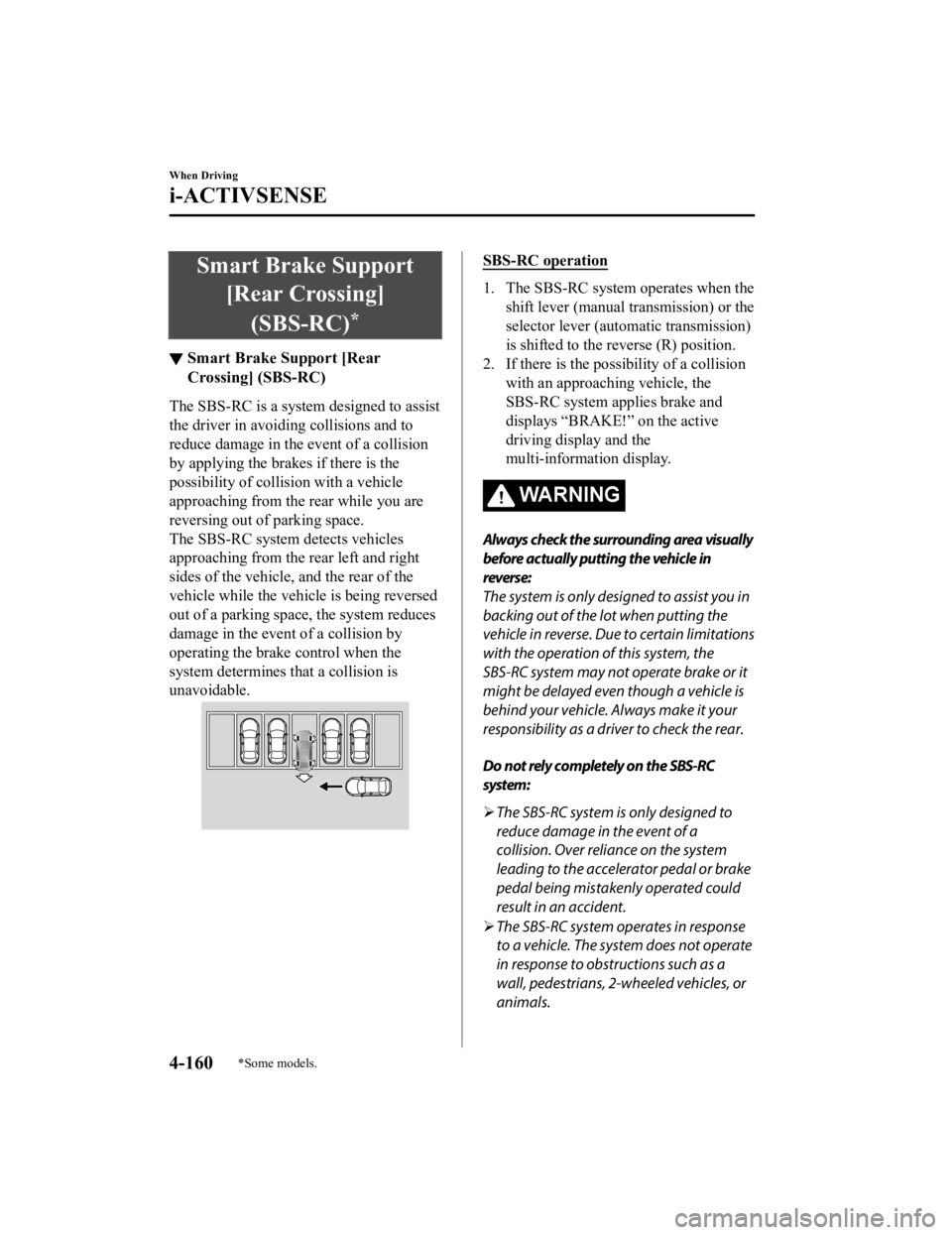 MAZDA MODEL 3 SEDAN 2019  Owners Manual Smart Brake Support[Rear Crossing]
(SBS-RC)
*
▼ Smart Brake Support [Rear
Crossing] (SBS-RC)
The SBS-RC is a system designed to assist
the driver in avoiding collisions and to
reduce damage in the e