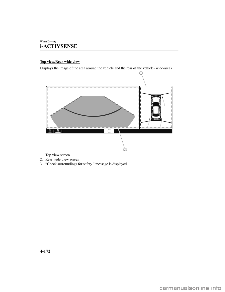 MAZDA MODEL 3 SEDAN 2019  Owners Manual Top view/Rear wide view
Displays the image of the area around the vehicle and the rear of the vehicle (wide-area).
1. Top view screen
2. Rear wide view screen
3. “Check surroundings for safety.” m