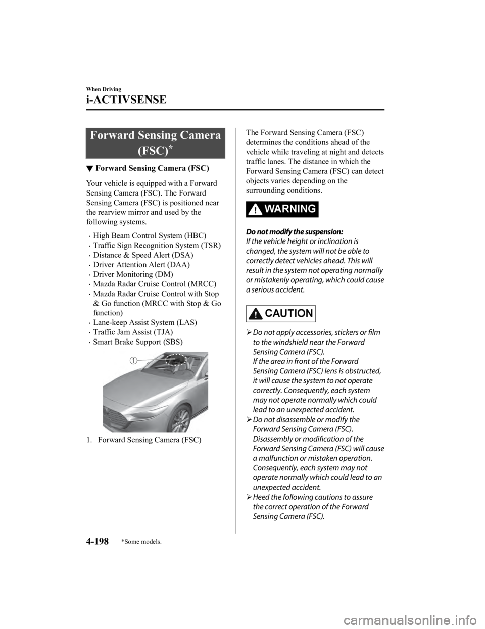 MAZDA MODEL 3 SEDAN 2019  Owners Manual Forward Sensing Camera(FSC)
*
▼Forward Sensing Camera (FSC)
Your vehicle is equipped with a Forward
Sensing Camera (FSC). The Forward
Sensing Camera (FSC) is positioned near
the rearview mirro
r and