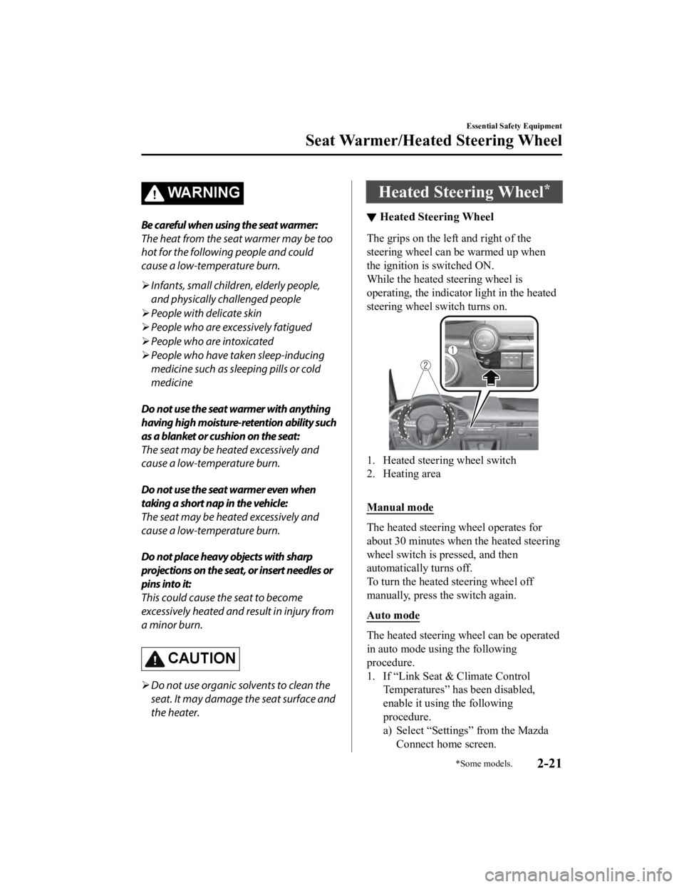 MAZDA MODEL 3 SEDAN 2019  Owners Manual WA R N I N G
Be careful when using the seat warmer:
The heat from the seat warmer may be too
hot for the following people and could
cause a low-temperature burn.
Infants, small children, elderly pe