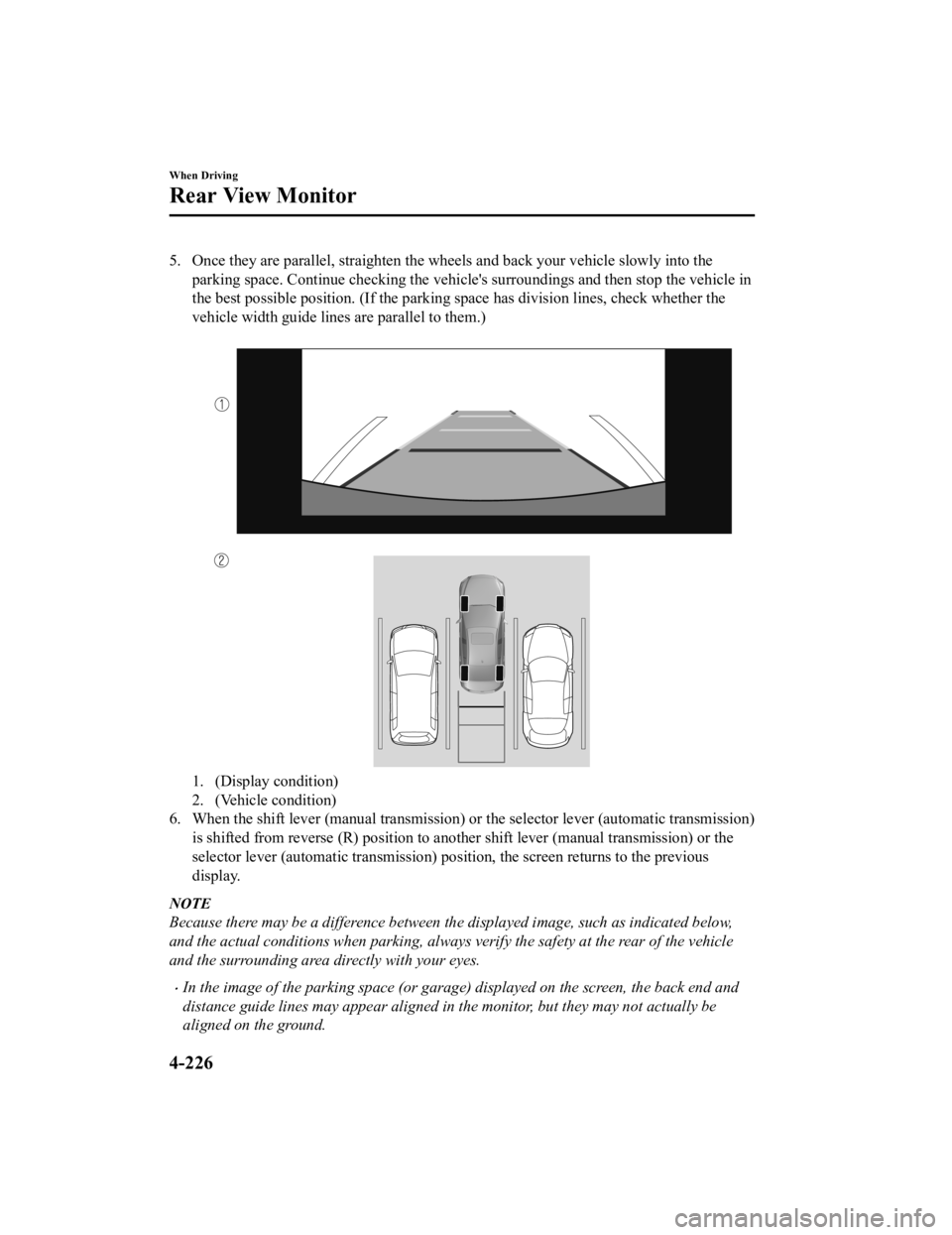 MAZDA MODEL 3 SEDAN 2019 User Guide 5. Once they are parallel, straighten the wheels and back your vehicle slowly into the
parking space. Continue checking the vehicle's surroundings and then stop the vehicle in
the best possible p MAZDA MODEL 3 SEDAN 2019 User Guide 5. Once they are parallel, straighten the wheels and back your vehicle slowly into the
parking space. Continue checking the vehicle's surroundings and then stop the vehicle in
the best possible p