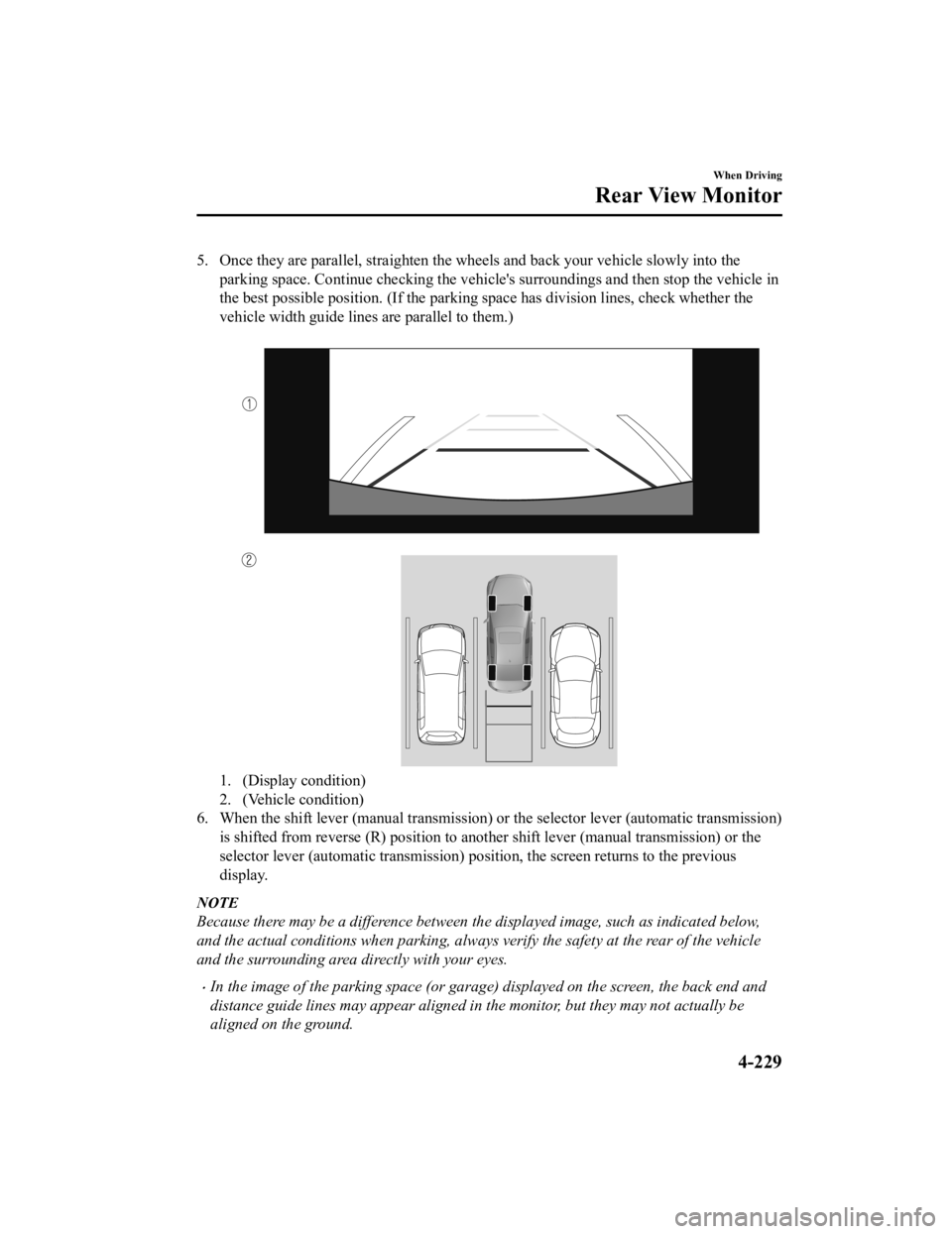 MAZDA MODEL 3 SEDAN 2019 Owners Manual 5. Once they are parallel, straighten the wheels and back your vehicle slowly into the
parking space. Continue checkin g the vehicle's surroundings and then stop the vehicle in
the best possible p MAZDA MODEL 3 SEDAN 2019 Owners Manual 5. Once they are parallel, straighten the wheels and back your vehicle slowly into the
parking space. Continue checkin g the vehicle's surroundings and then stop the vehicle in
the best possible p