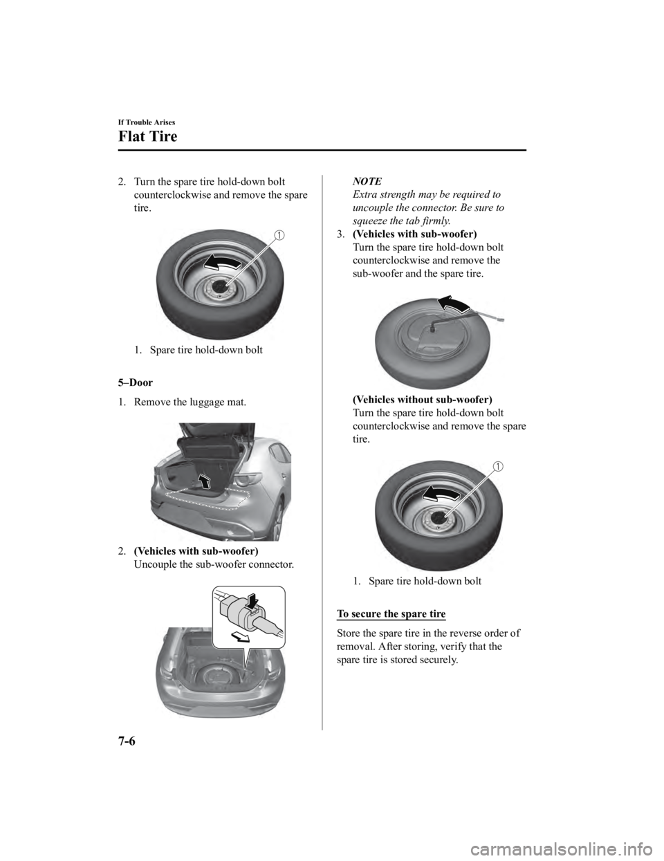MAZDA MODEL 3 SEDAN 2019 Owners Manual 2. Turn the spare tire hold-down boltcounterclockwise and remove the spare
tire.
1. Spare tire hold-down bolt
5–Door
1. Remove the luggage mat.
2.(Vehicles with sub-woofer)
Uncouple the sub-wo MAZDA MODEL 3 SEDAN 2019 Owners Manual 2. Turn the spare tire hold-down boltcounterclockwise and remove the spare
tire.
1. Spare tire hold-down bolt
5–Door
1. Remove the luggage mat.
2.(Vehicles with sub-woofer)
Uncouple the sub-wo