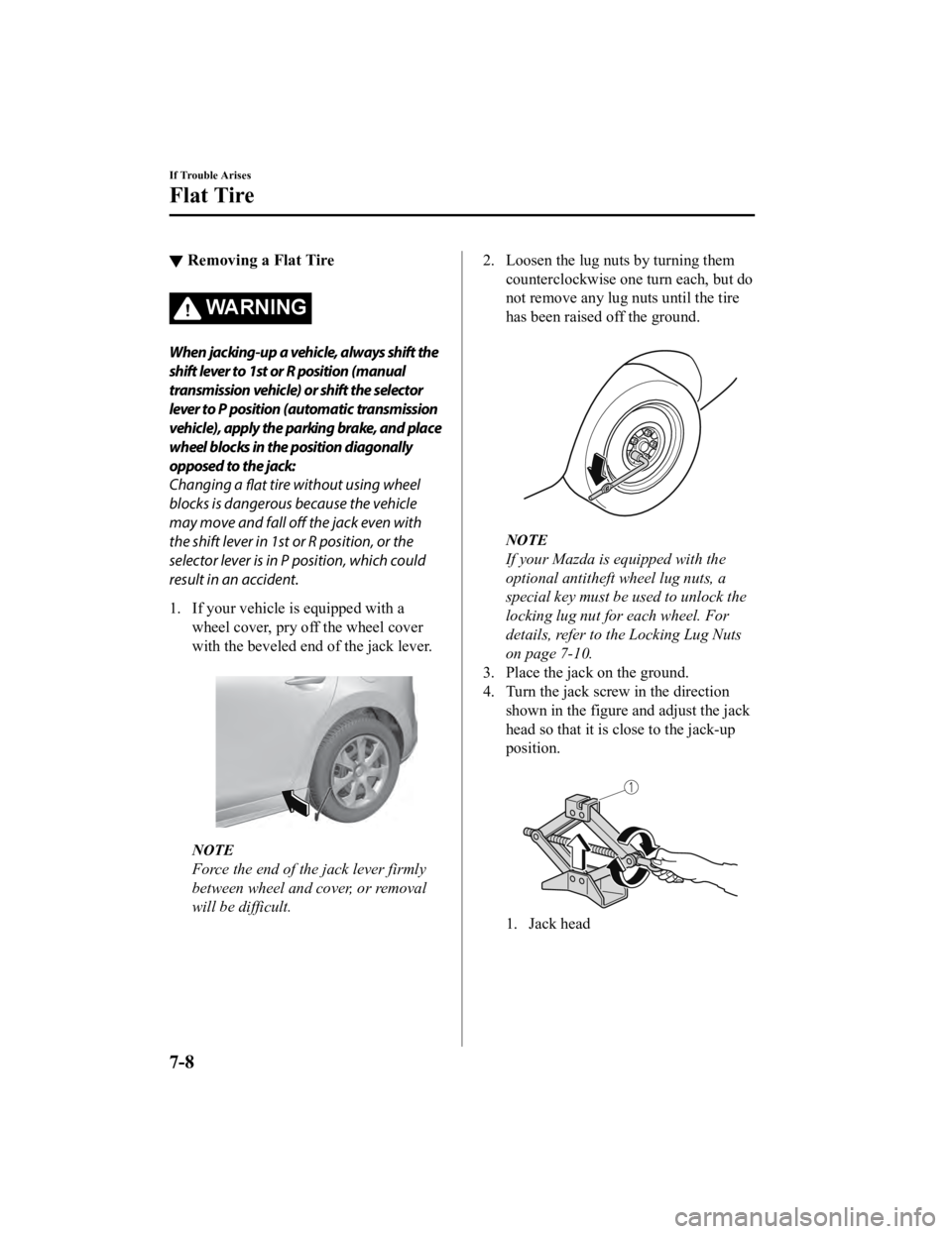 MAZDA MODEL 3 SEDAN 2019  Owners Manual ▼Removing a Flat Tire
WA R N I N G
When jacking-up a vehicle, always shift the
shift lever to 1st or R position (manual
transmission vehicle) or shift the selector
lever to P position (automatic tra