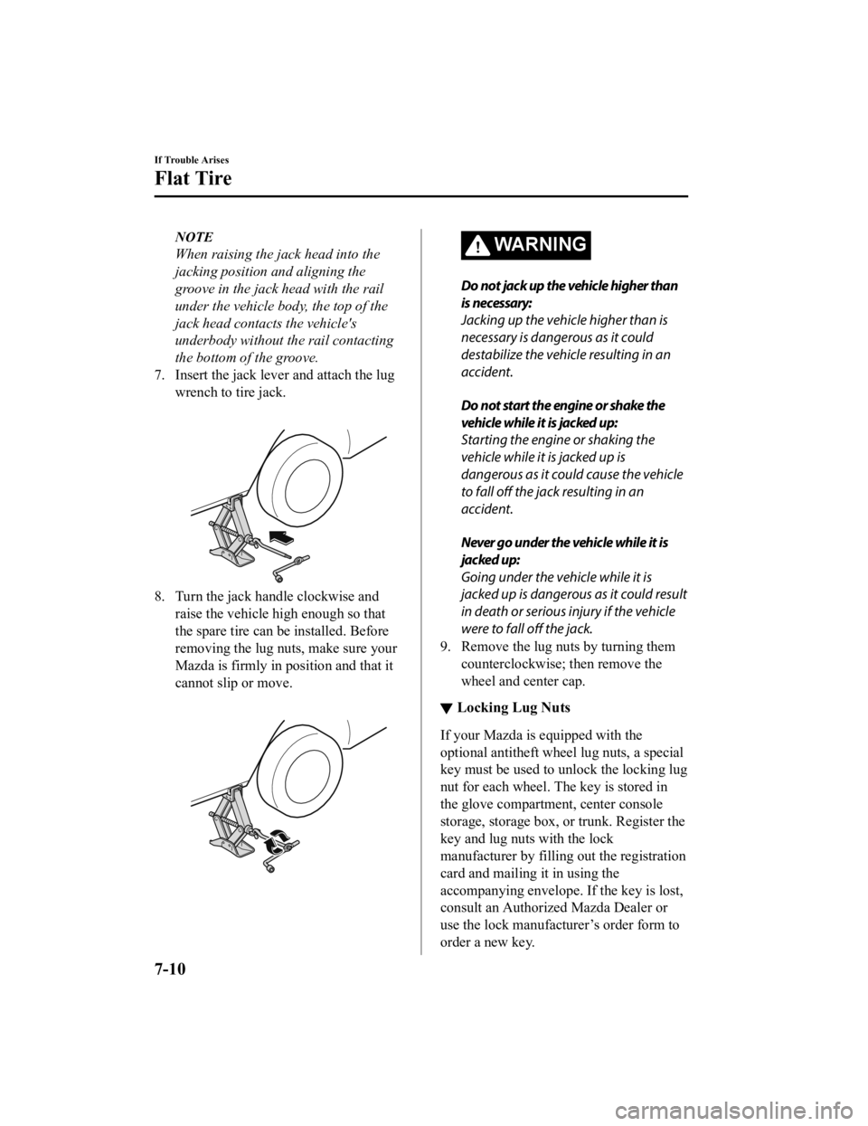 MAZDA MODEL 3 SEDAN 2019  Owners Manual NOTE
When raising the jack head into the
jacking position and aligning the
groove in the jack head with the rail
under the vehicle body, the top of the
jack head contacts the vehicles
underbody witho