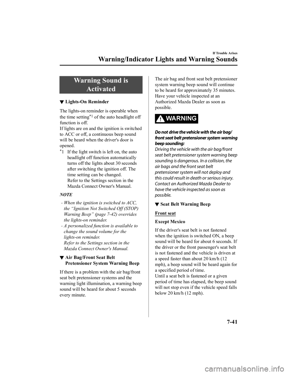 MAZDA MODEL 3 SEDAN 2019 Owners Manual Warning Sound isActivated
▼Lights-On Reminder
The lights-on reminder is operable when
the time setting
*1 of the auto headlight off
function is off.
If lights are on and the ignition is switched
to MAZDA MODEL 3 SEDAN 2019 Owners Manual Warning Sound isActivated
▼Lights-On Reminder
The lights-on reminder is operable when
the time setting
*1 of the auto headlight off
function is off.
If lights are on and the ignition is switched
to