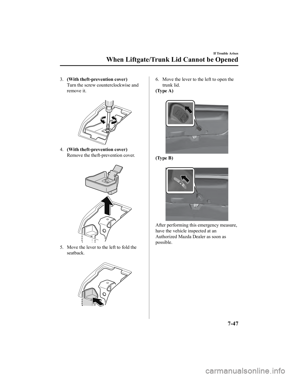 MAZDA MODEL 3 SEDAN 2019  Owners Manual 3.(With theft-prevention cover)
Turn the screw counterclockwise and
remove it.
 
4.(With theft-prevention cover)
Remove the theft-prevention cover.
 
5. Move the lever to  the left to fold the
seatbac