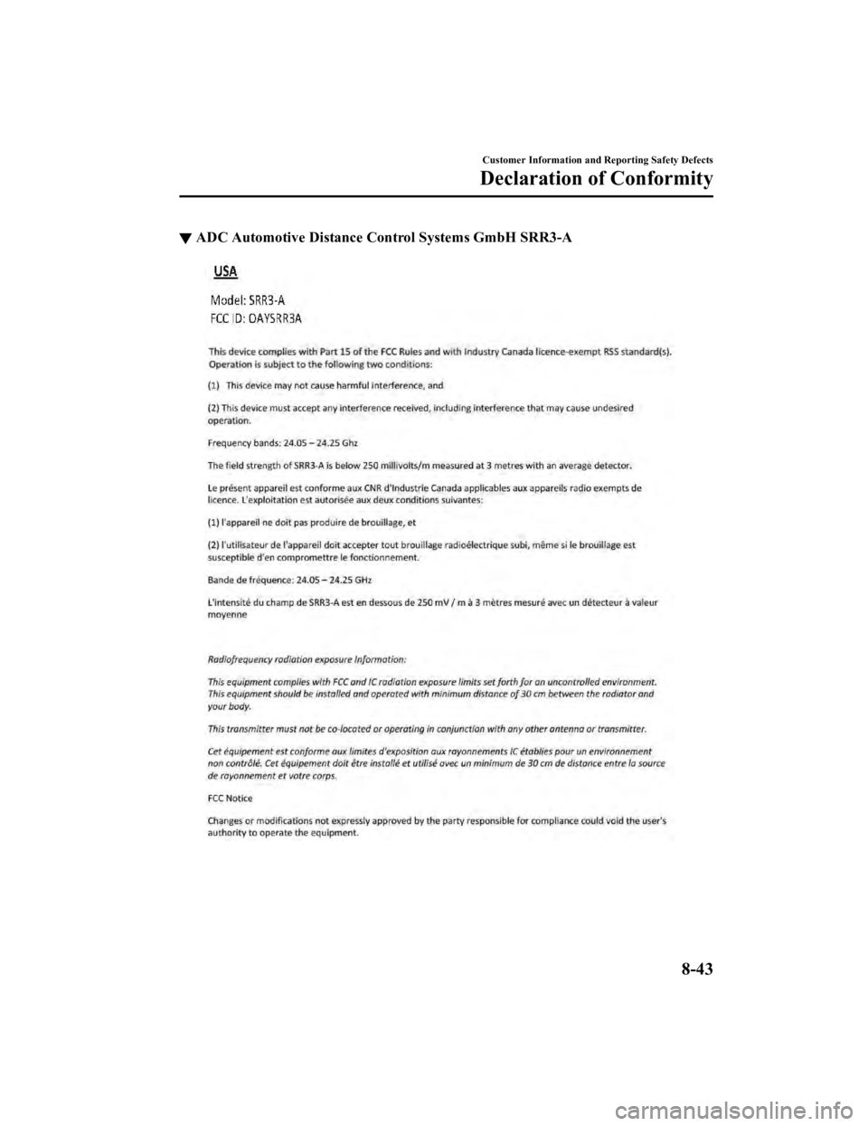 MAZDA MODEL 3 SEDAN 2019 Owners Manual ▼ADC Automotive Distance Co
ntrol Systems GmbH SRR3-A
Customer Information and Reporting Safety Defects
Declaration of Conformity
8-43
Mazda3_8HE9-EA-18K_Edition3 2018-11-21 14:31:58 MAZDA MODEL 3 SEDAN 2019 Owners Manual ▼ADC Automotive Distance Co
ntrol Systems GmbH SRR3-A
Customer Information and Reporting Safety Defects
Declaration of Conformity
8-43
Mazda3_8HE9-EA-18K_Edition3 2018-11-21 14:31:58