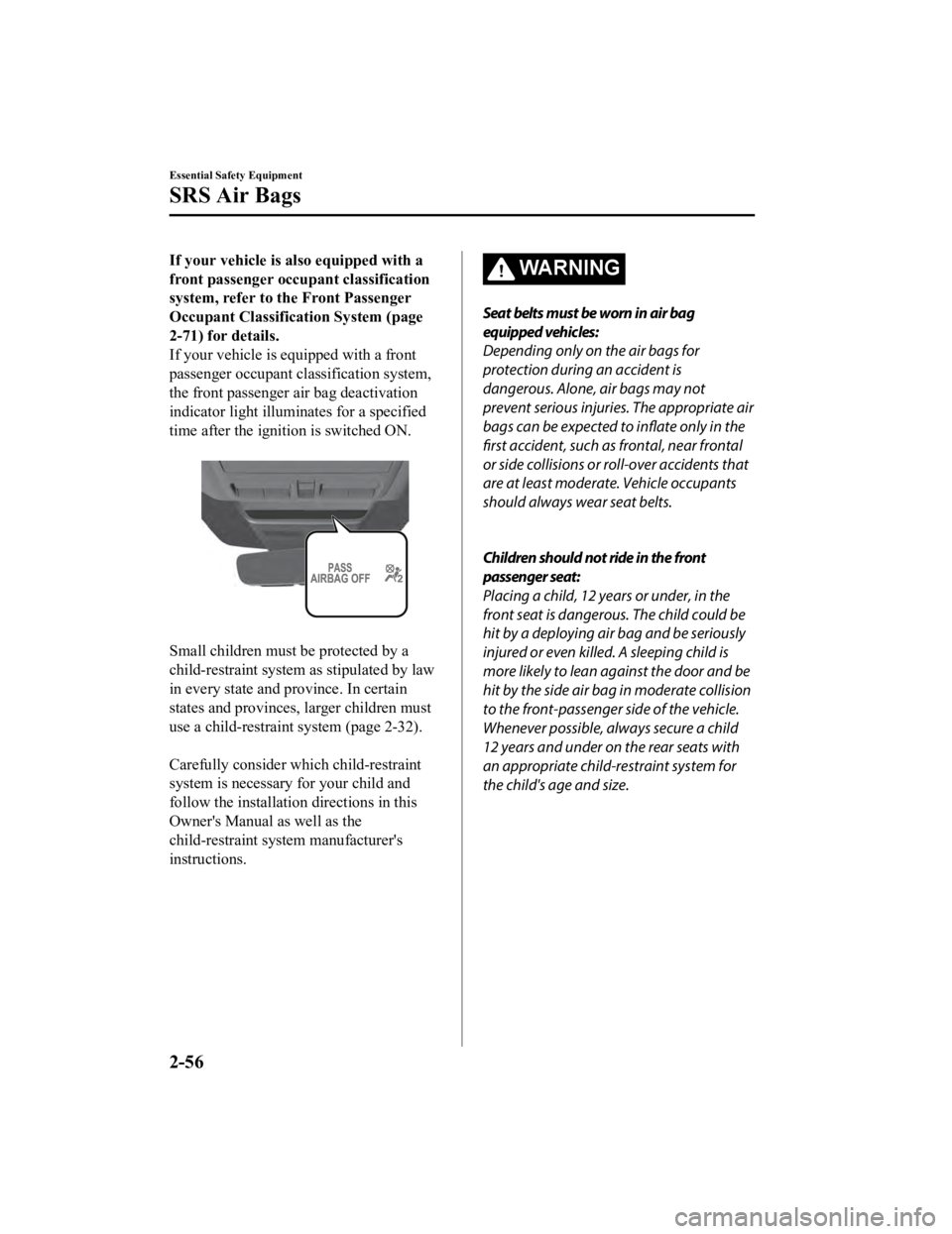 MAZDA MODEL 3 SEDAN 2019 Repair Manual If your vehicle is also equipped with a
front passenger occupant classification
system, refer to the Front Passenger
Occupant Classification System (page
2-71) for details.
If your vehicle is equipped MAZDA MODEL 3 SEDAN 2019 Repair Manual If your vehicle is also equipped with a
front passenger occupant classification
system, refer to the Front Passenger
Occupant Classification System (page
2-71) for details.
If your vehicle is equipped