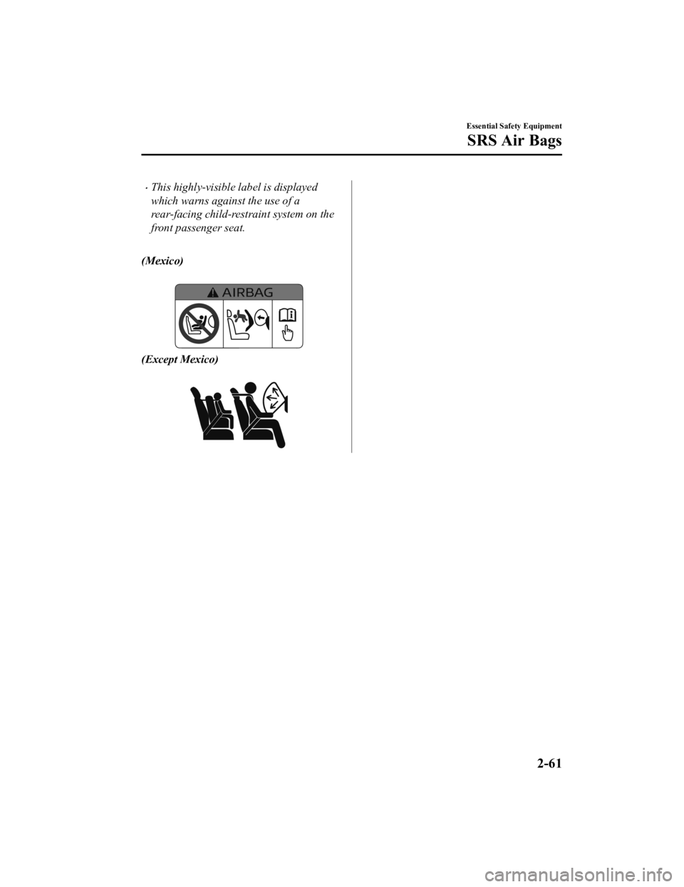MAZDA MODEL 3 SEDAN 2019  Owners Manual This highly-visible label is displayed
which warns against the use of a
rear-facing child-restraint system on the
front passenger seat.
 
(Mexico)
 
(Except Mexico)
 
Essential Safety Equipment
SRS
