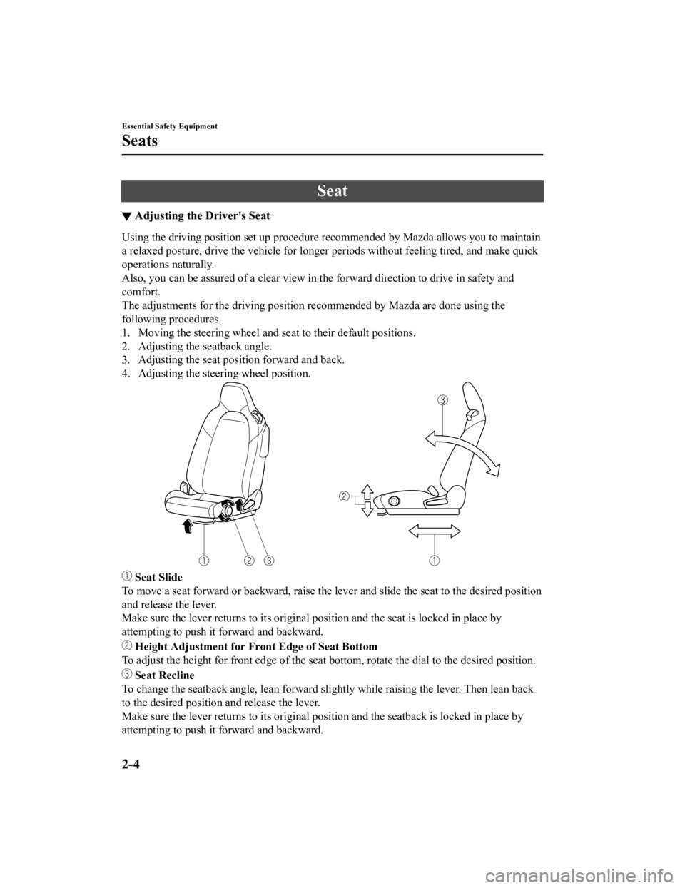 MAZDA MODEL MX-5 MIATA 2019  Owners Manual Seat
▼Adjusting the Driver's Seat
Using the driving position set up procedure recommended by Mazd
a allows you to maintain
a relaxed posture, drive the vehicle for longer periods without  feelin